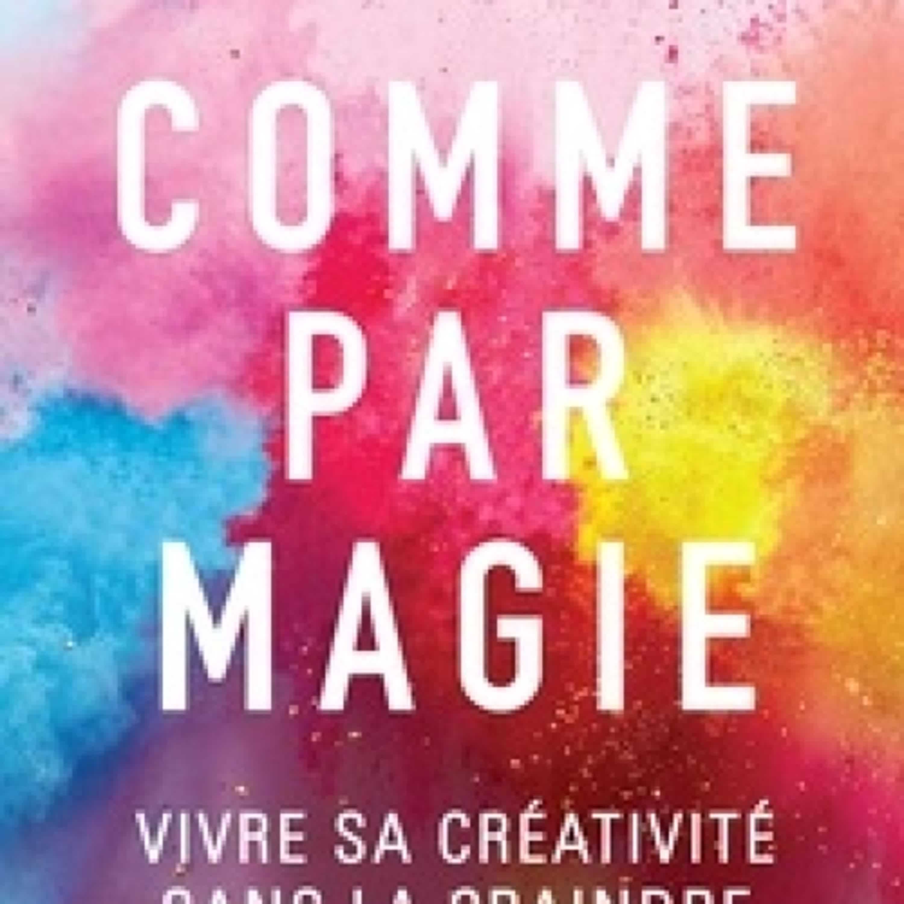 Télécharger PDF Comme par magie  - Vivre sa créativité sans la craindre