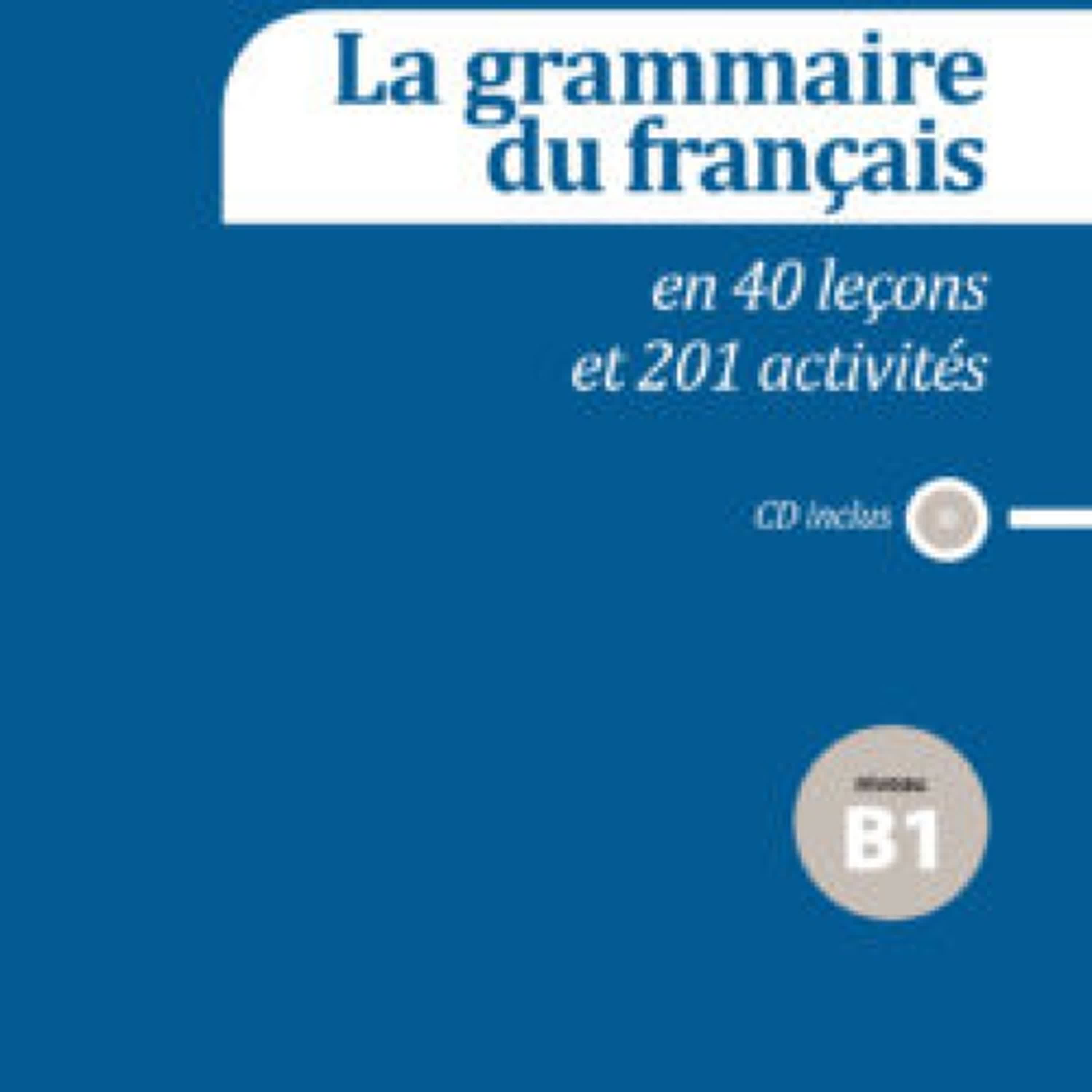 Descargar ebook LA GRAMMAIRE DU FRANÇAIS EN 40 LEÇONS ET 201 ACTIVITÉS  NIVEAU B1 | Descarga Libros Gratis (PDF - EPUB)