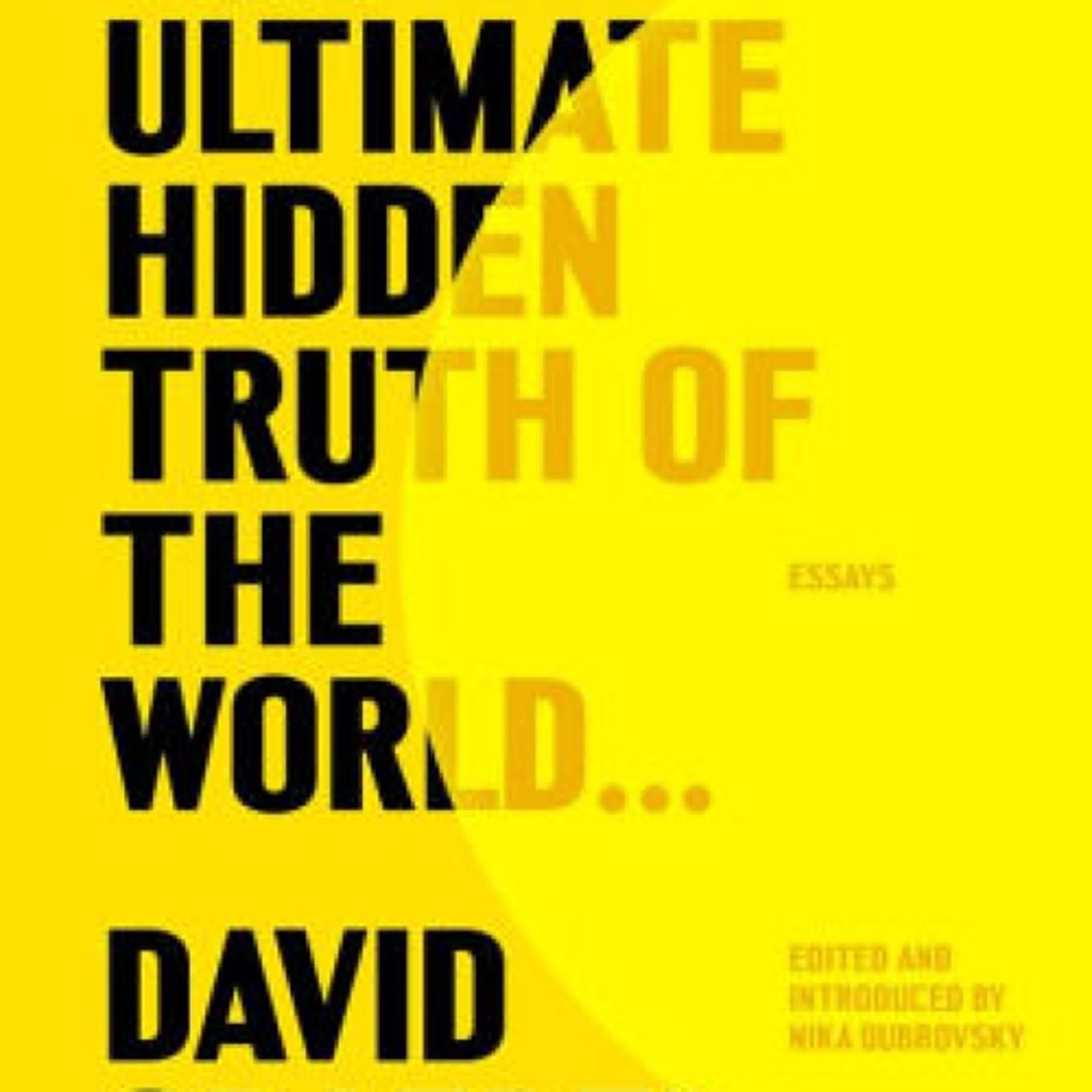 The Ultimate Hidden Truth of the World . . .: Essays by David Graeber, Nika Dubrovsky, Rebecca Solnit on Iphone New Format