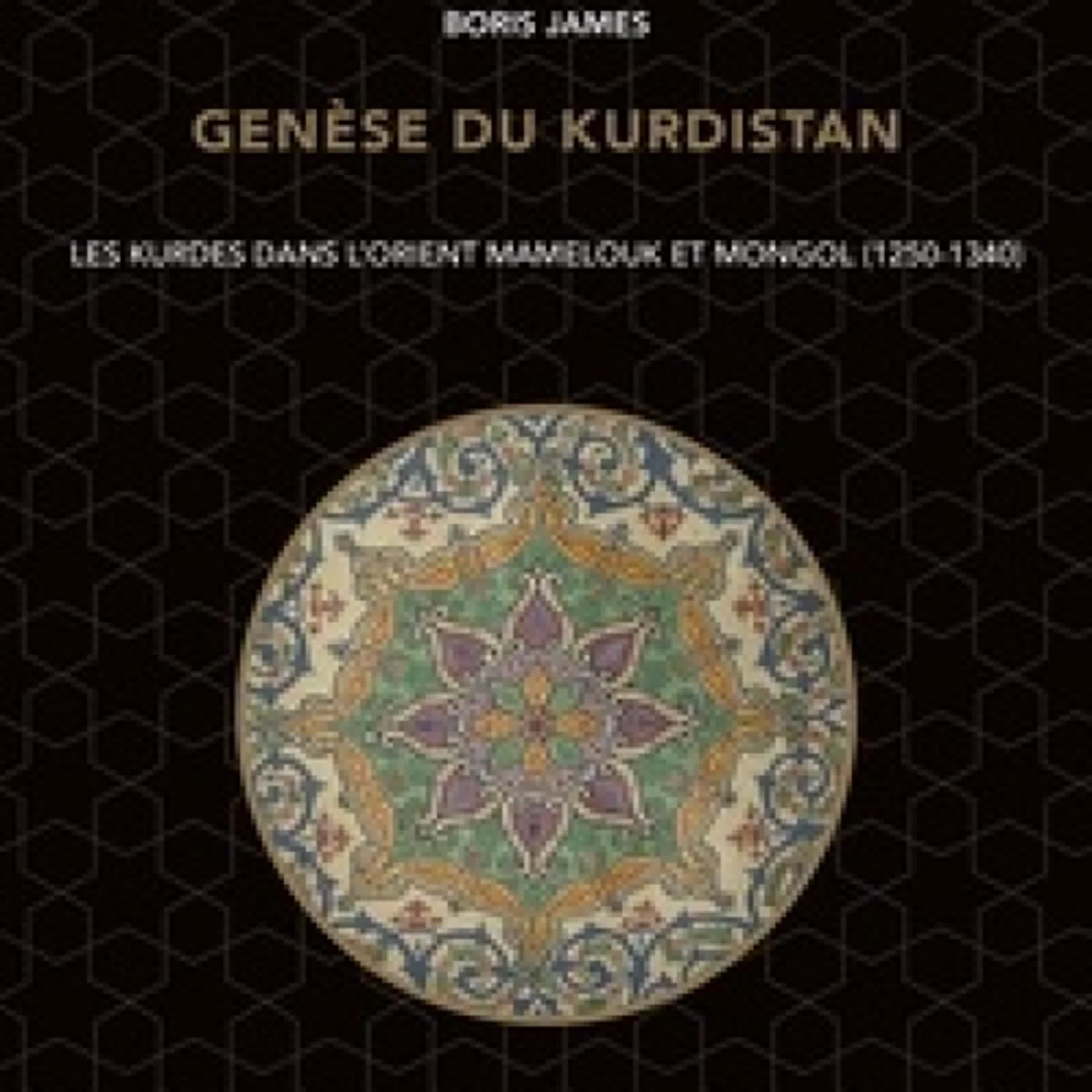 [Pdf/ePub] Genèse du Kurdistan - Les Kurdes dans l'Orient mamelouk et mongol (1250-1340) par Boris James téléchargement ebook