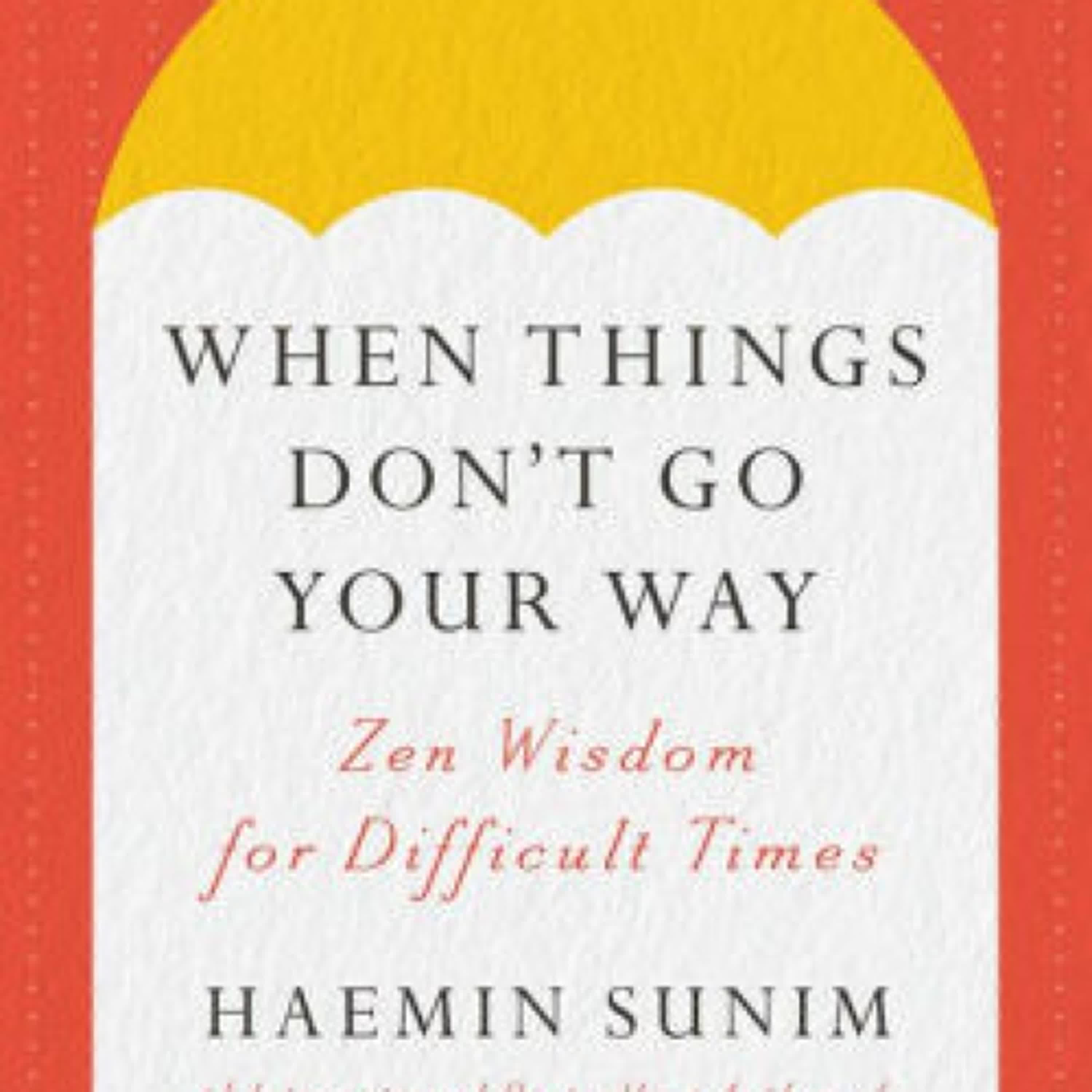 Download Pdf When Things Don't Go Your Way: Zen Wisdom for Difficult Times by Haemin Sunim, Charles La Shure