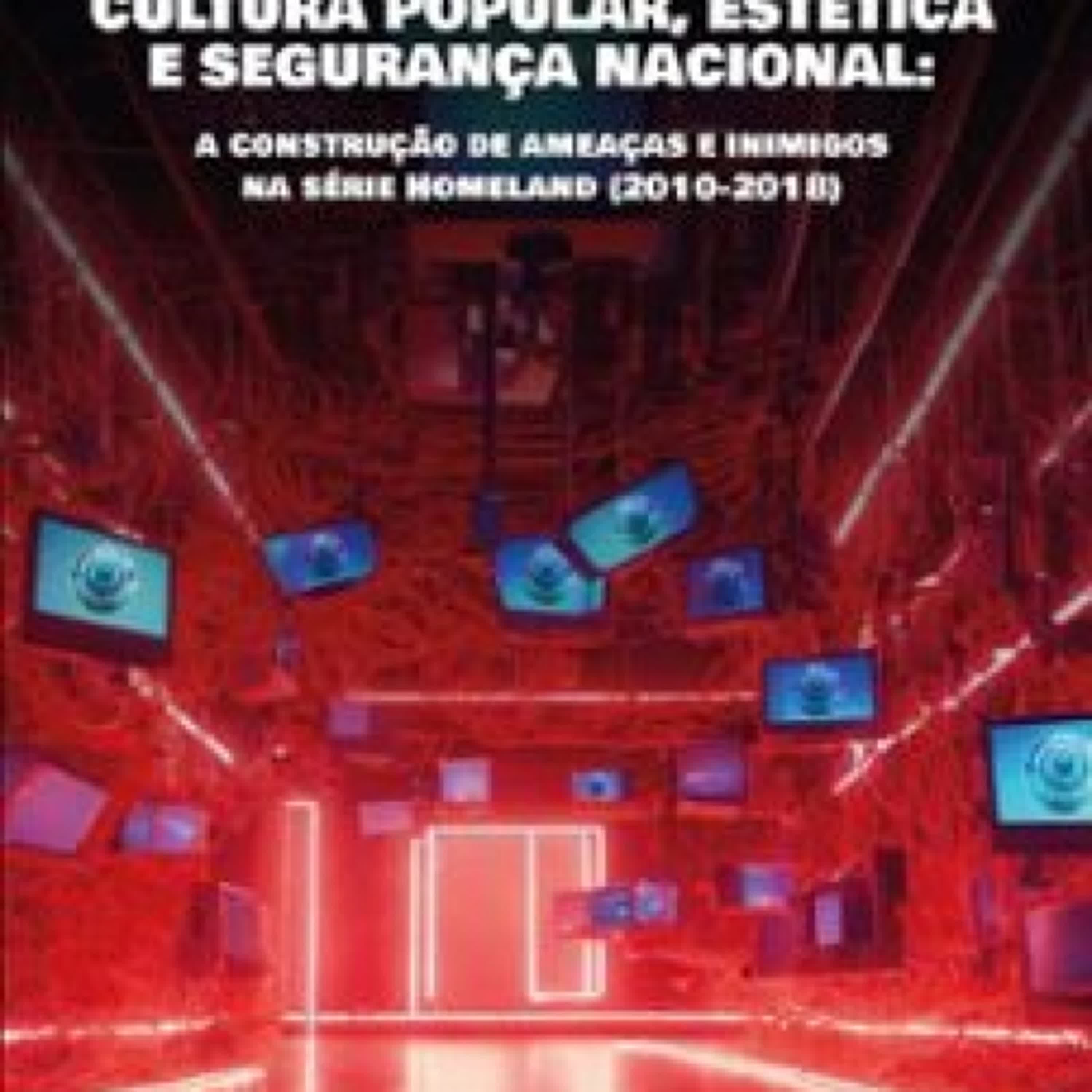 {epub descargar} CULTURA POPULAR, ESTÉTICA E SEGURANÇA NACIONAL: A CONSTRUÇÃO DE AMEAÇAS E INIMIGOS NA SÉRIE HOMELAND (2010-2018)