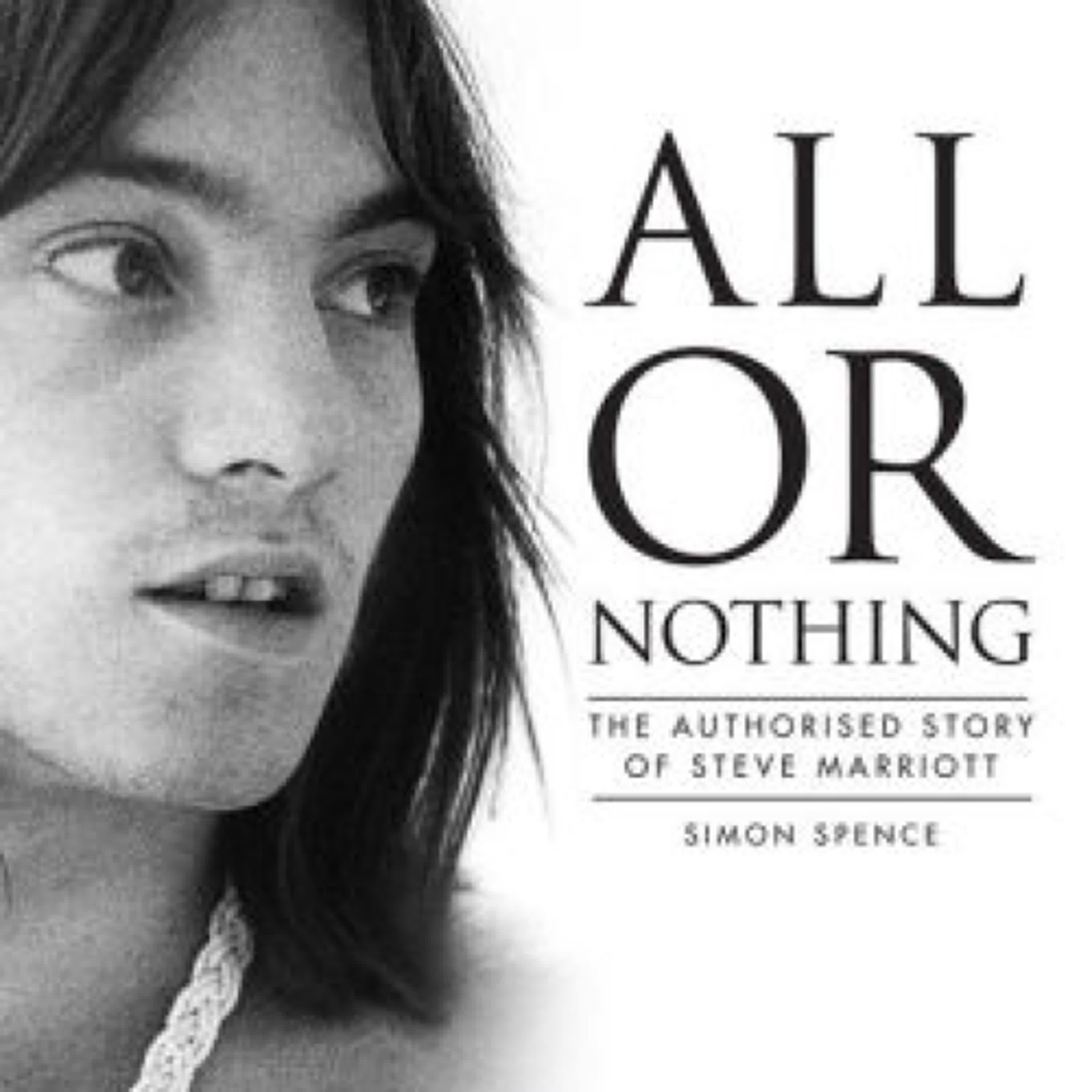 Read [Pdf]> All or Nothing: The Authorized Story of Steve Marriott by Simon Spence