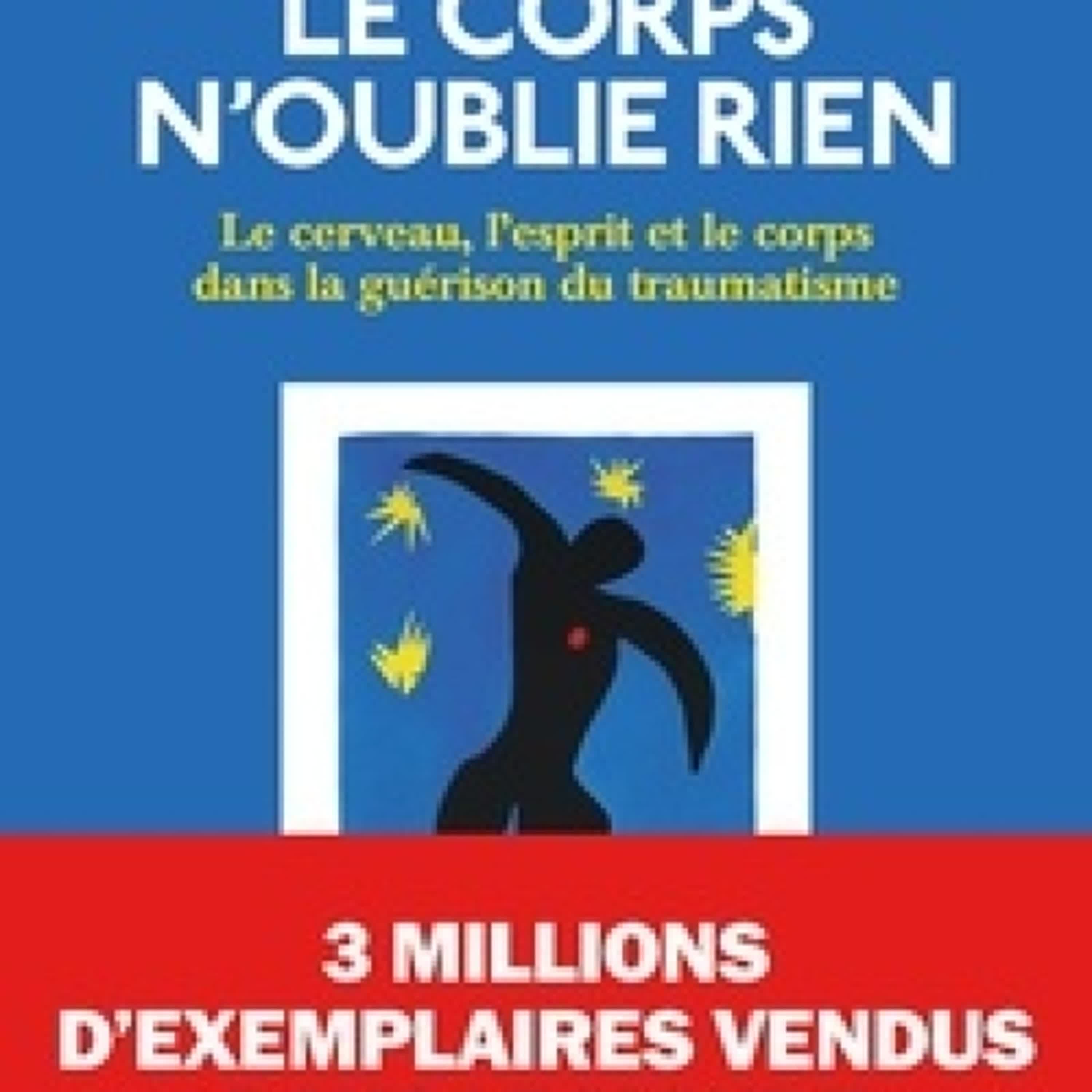 [Kindle] Le corps n'oublie rien  - Le cerveau, l'esprit et le corps dans la guérison du traumatisme téléchargement