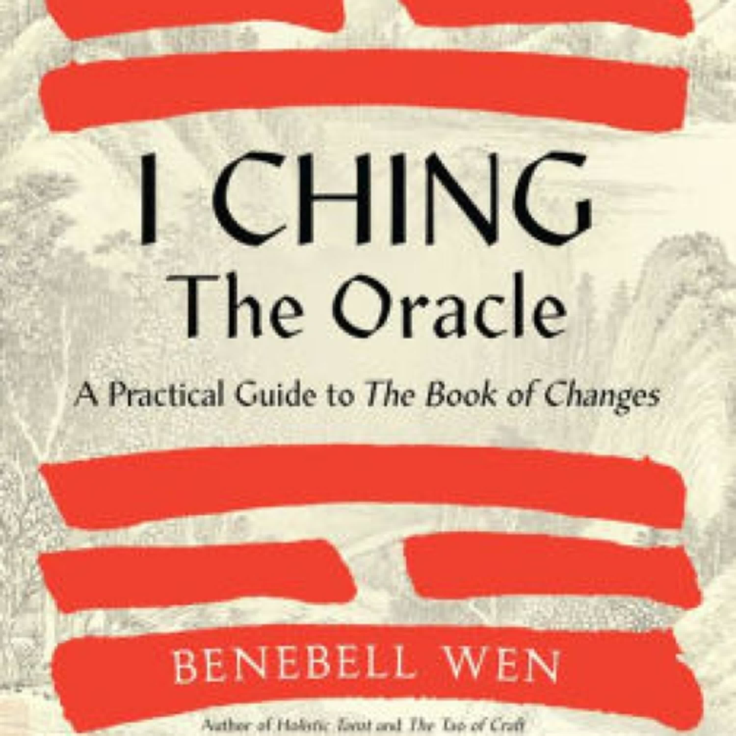 [PDF] I Ching, the Oracle: A Practical Guide to the Book of Changes: An updated translation annotated with cultural & historical references, restoring the I Ching to its shamanic origins by Benebell Wen