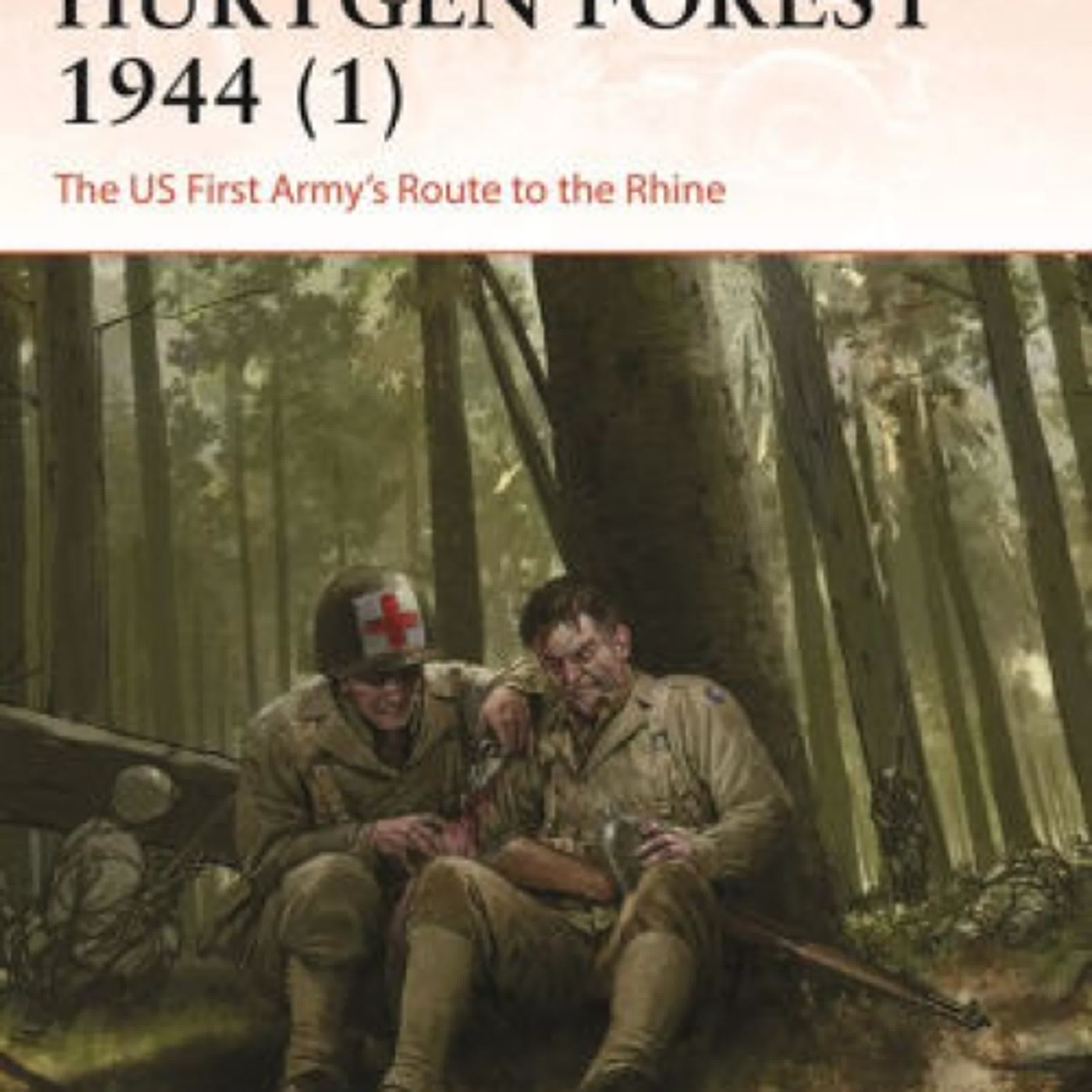 DOWNLOAD [PDF] {EPUB} Hürtgen Forest 1944 (1): The US First Army's Route to the Rhine by Michael McNally, Darren Tan