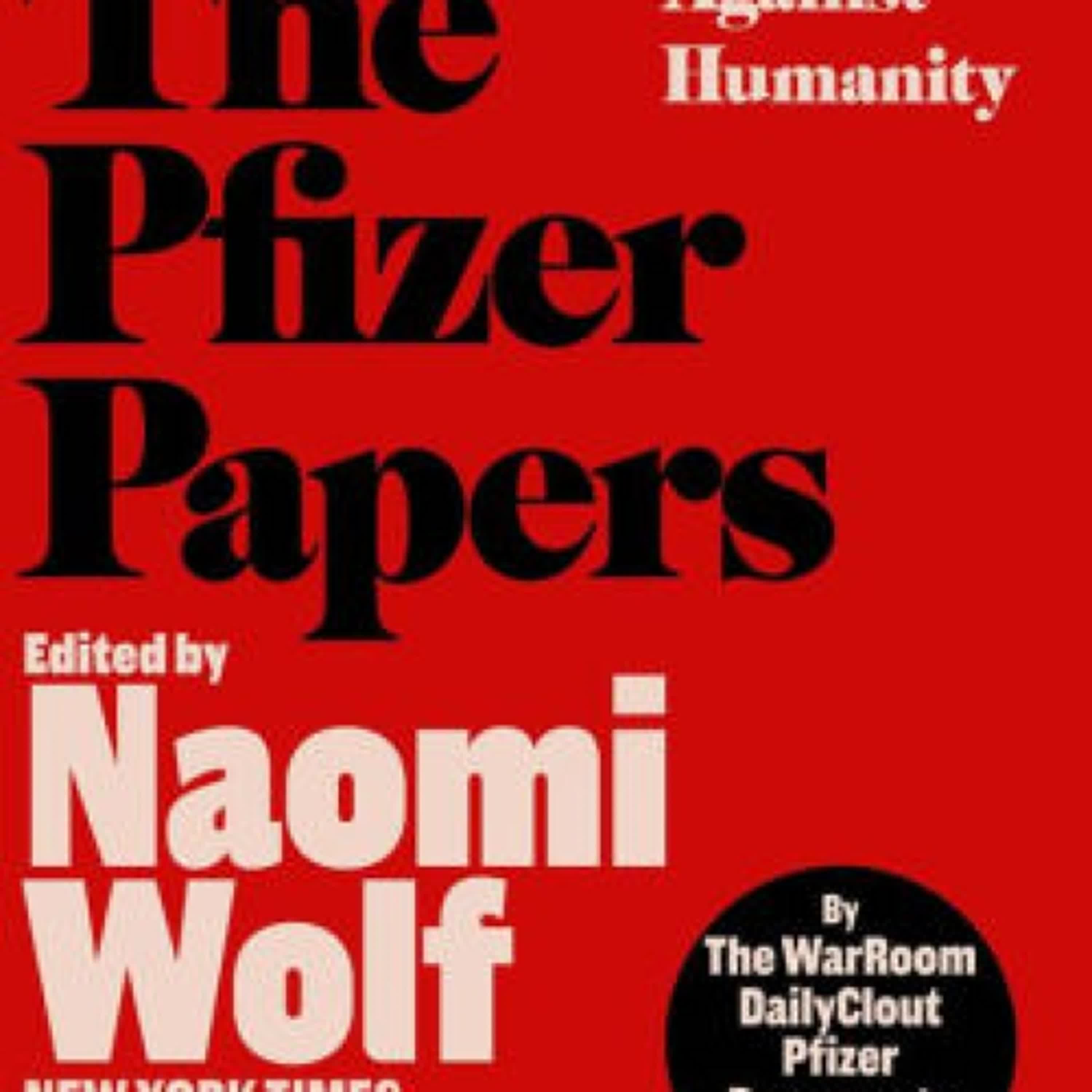 [download pdf] The Pfizer Papers: Pfizer's Crimes Against Humanity by The WarRoom/DailyClout Pfizer Documents Analysts, Naomi Wolf, Amy Kelly, Stephen K Bannon