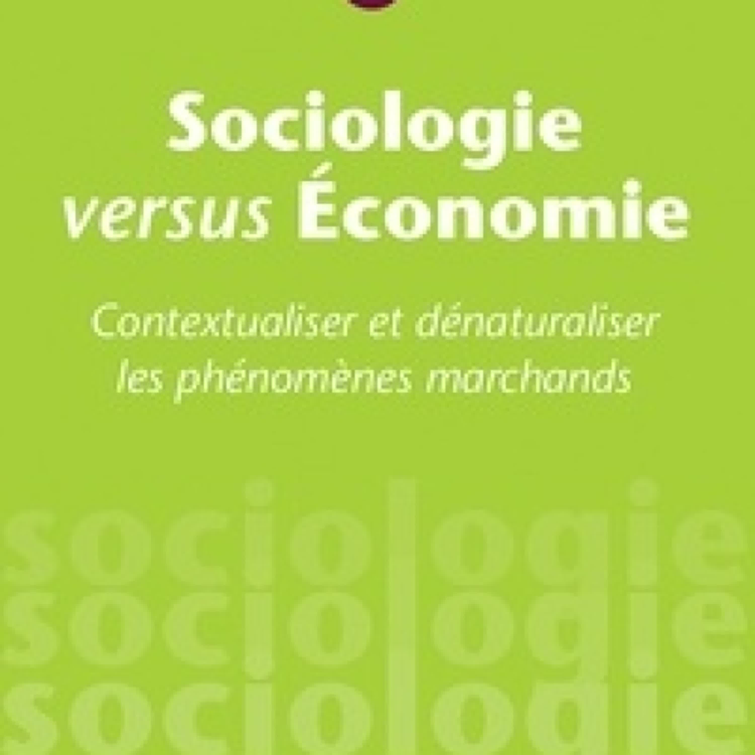 Télécharger PDF Sociologie versus Economie - Contextualiser et dénaturaliser les phénomènes marchands
