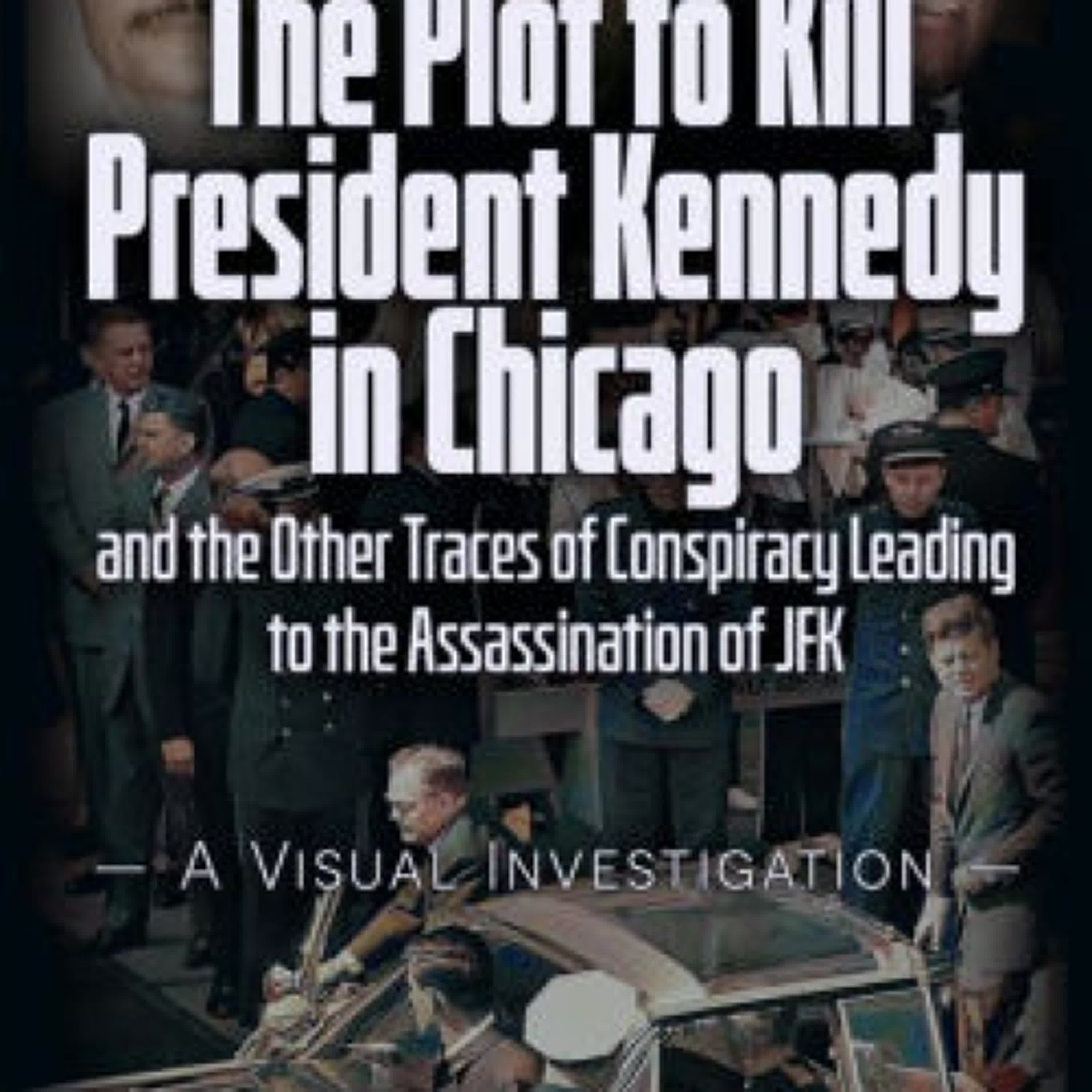 {pdf download} THE PLOT TO KILL PRESIDENT KENNEDY IN CHICAGO: AND THE OTHER TRACES OF CONSPIRACY LEADING TO THE ASSASSINATION OF JFK - A VISUAL INVESTIGATION by Vincent Michael Palamara
