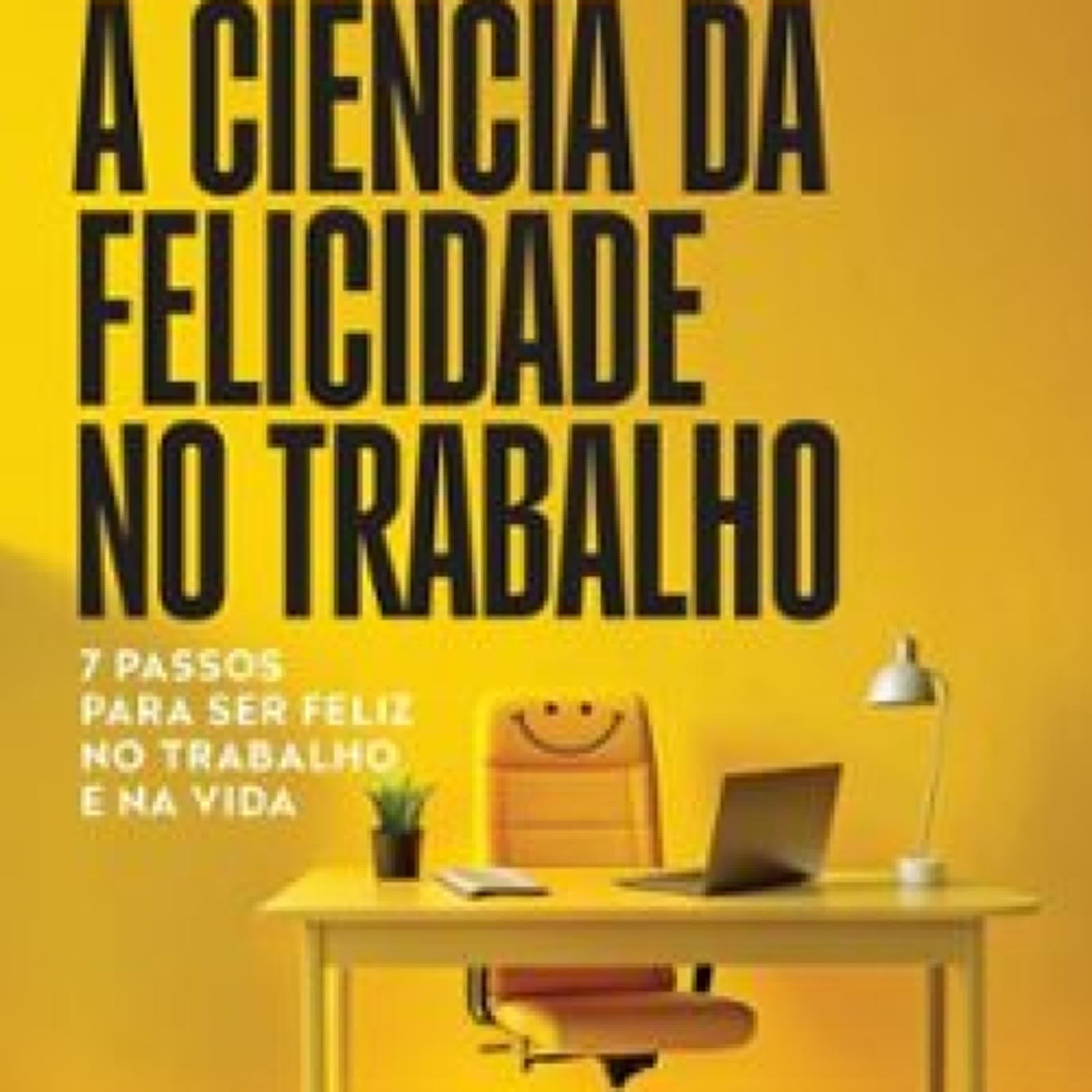 A CIÊNCIA DA FELICIDADE NO TRABALHO leer epub DENIZE SAVI
