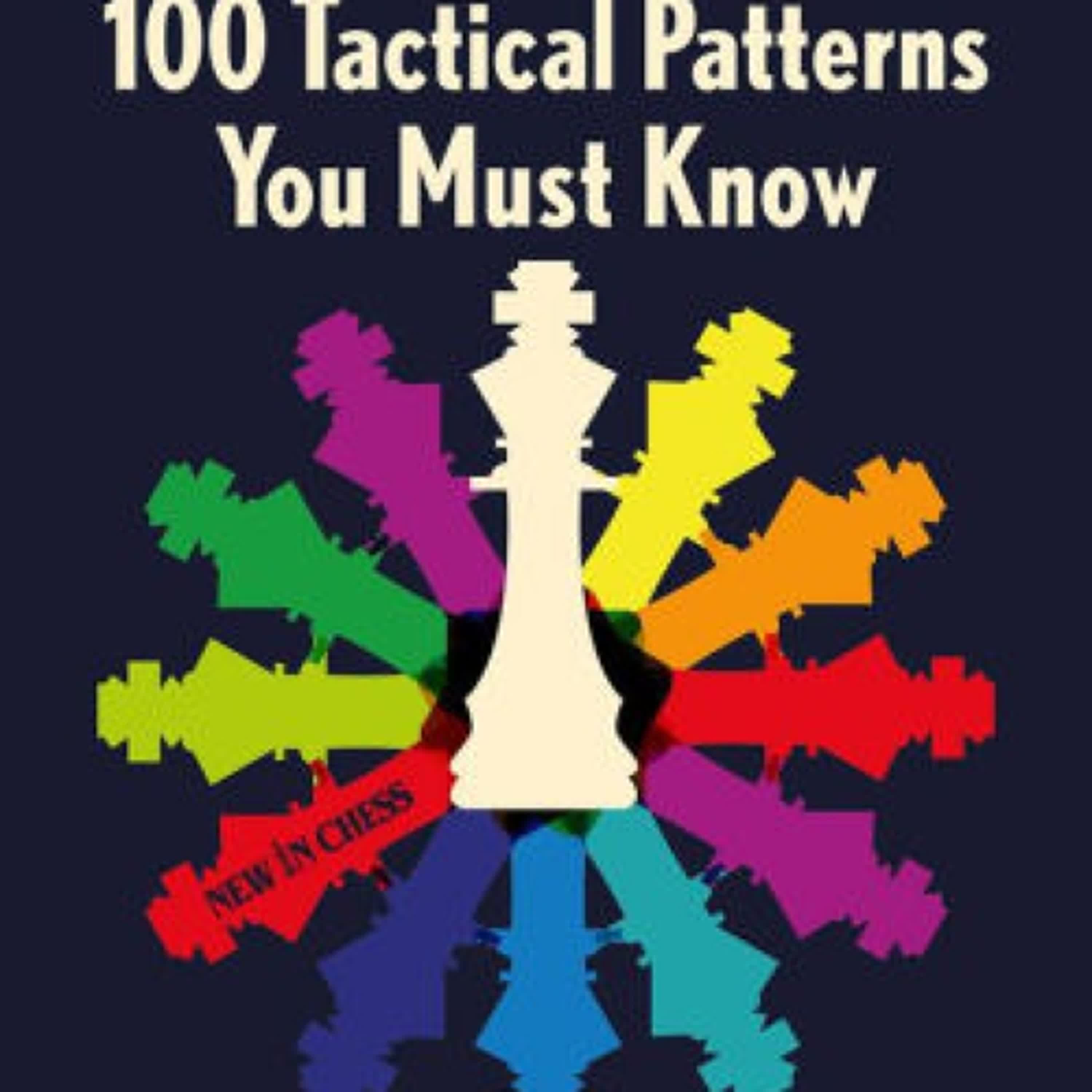 Online Read Ebook 100 Tactical Patterns You Must Know: Learn to Recognize Key Chess Moves by Frank Erwich