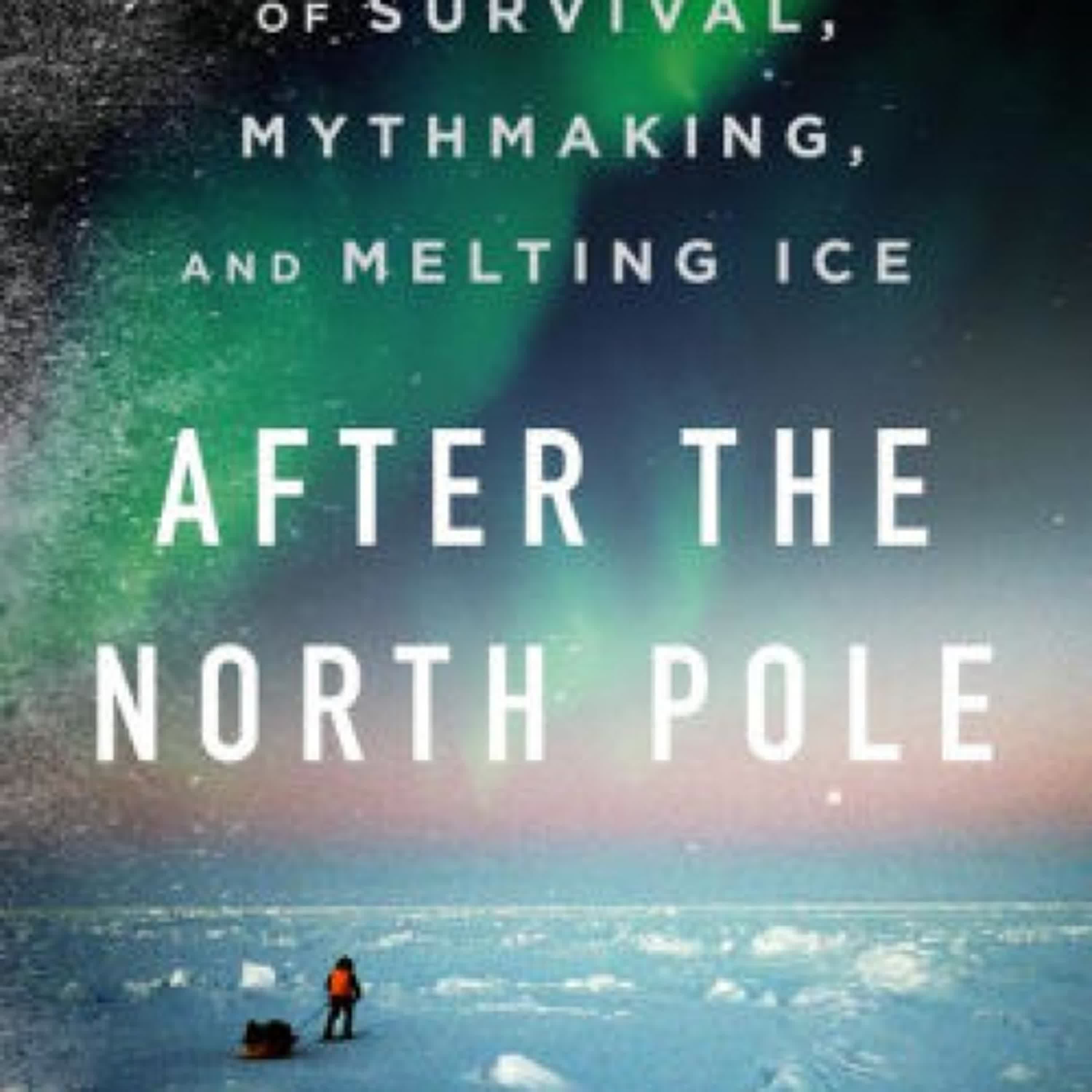 PDF [Download] After the North Pole: A Story of Survival, Mythmaking, and Melting Ice by Erling Kagge, Kari Dickson