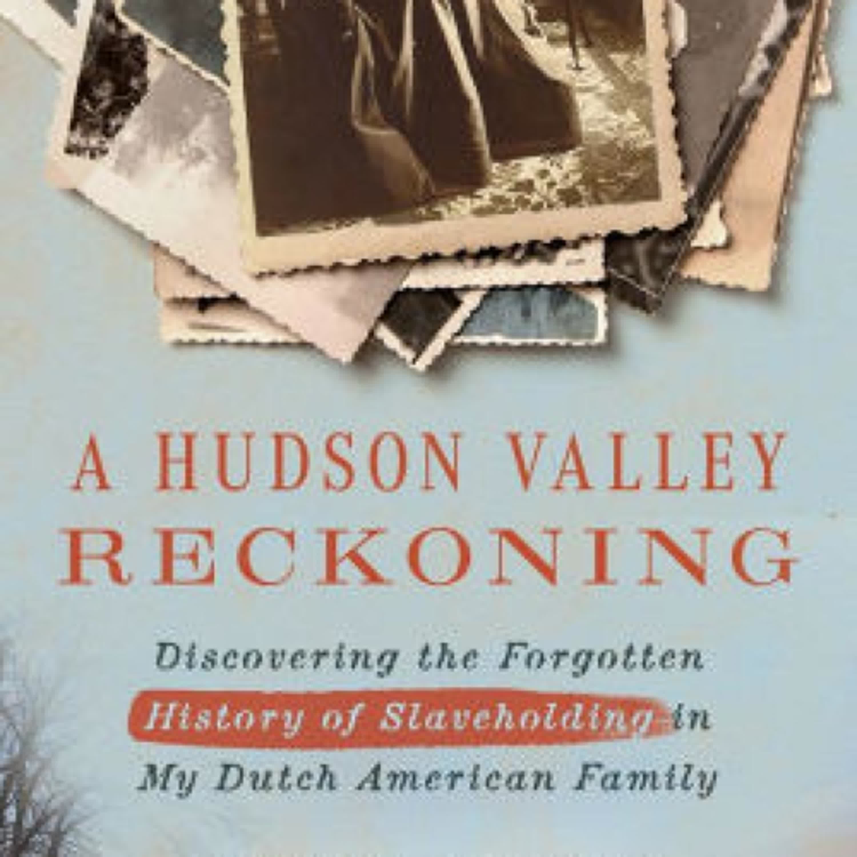 Read [Pdf]> A Hudson Valley Reckoning: Discovering the Forgotten History of Slaveholding in My Dutch American Family by Debra Bruno, Eleanor C. Mire