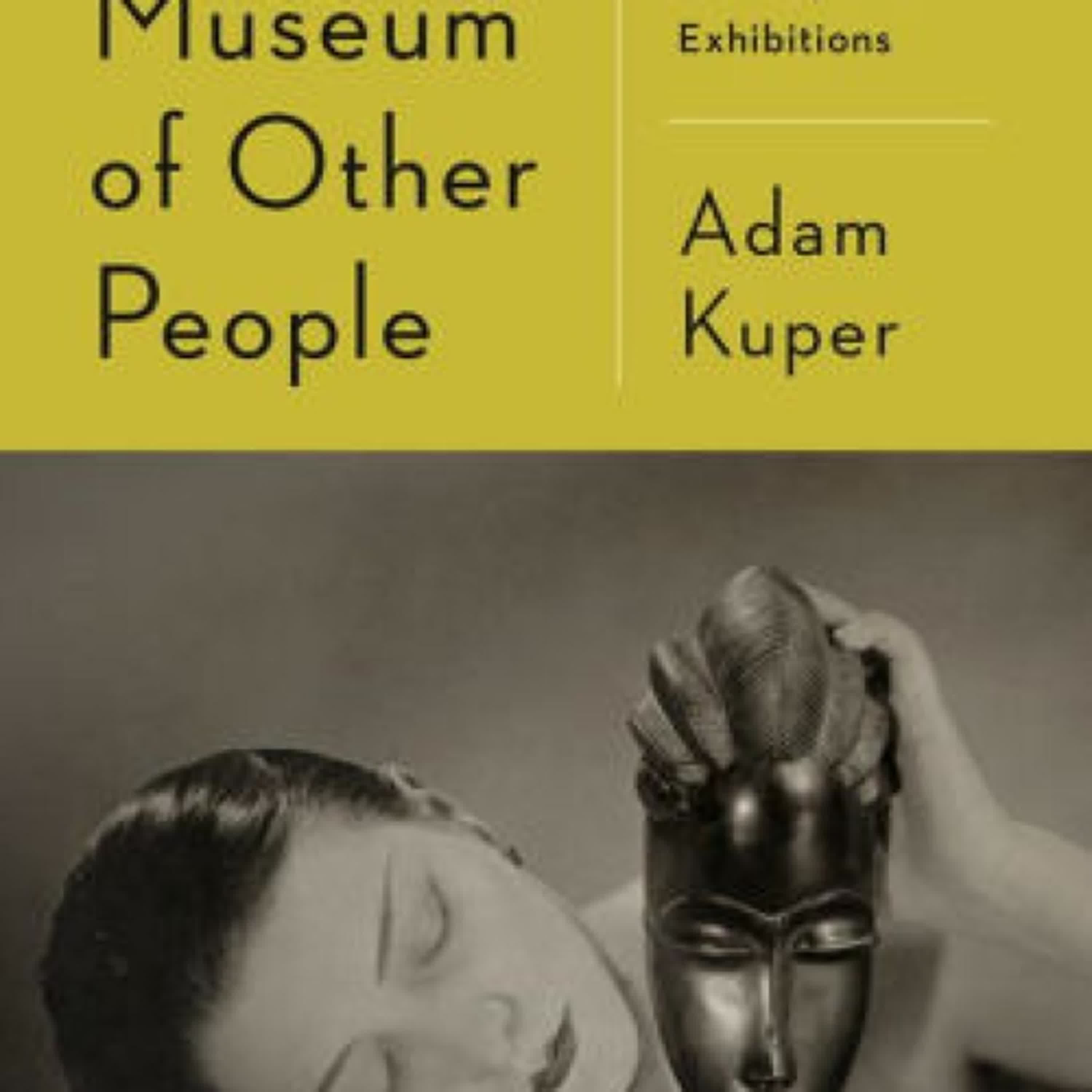 The Museum of Other People: From Colonial Acquisitions to Cosmopolitan Exhibitions by Adam Kuper on Audiobook New