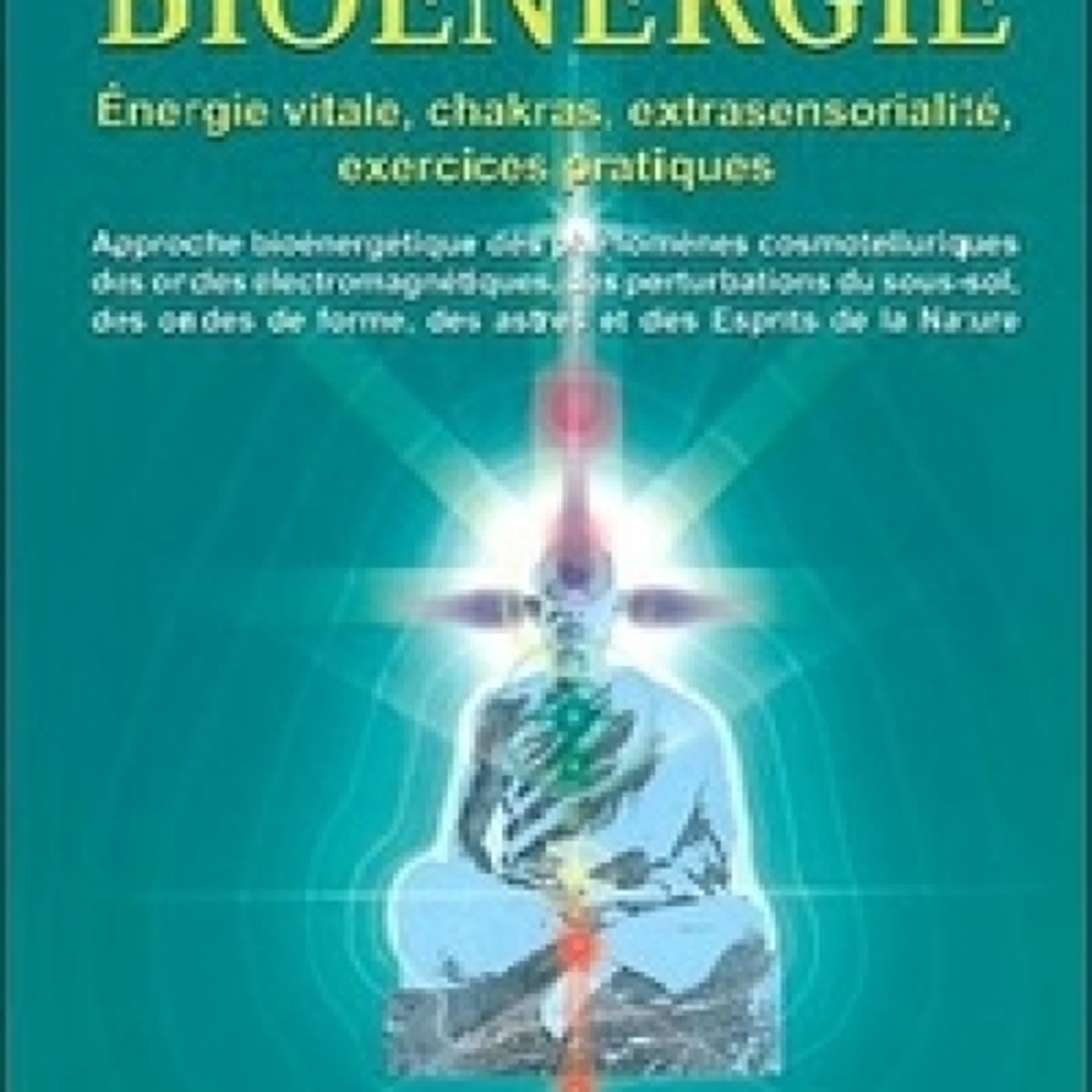 [télécharger pdf] Bioénergie  - Approche bioénergétique des phénomènes cosmotelluriques des ondes électromagnétiques, des perturbations du sous-sol des ondes de forme, des astres et des Esprits de la Nature