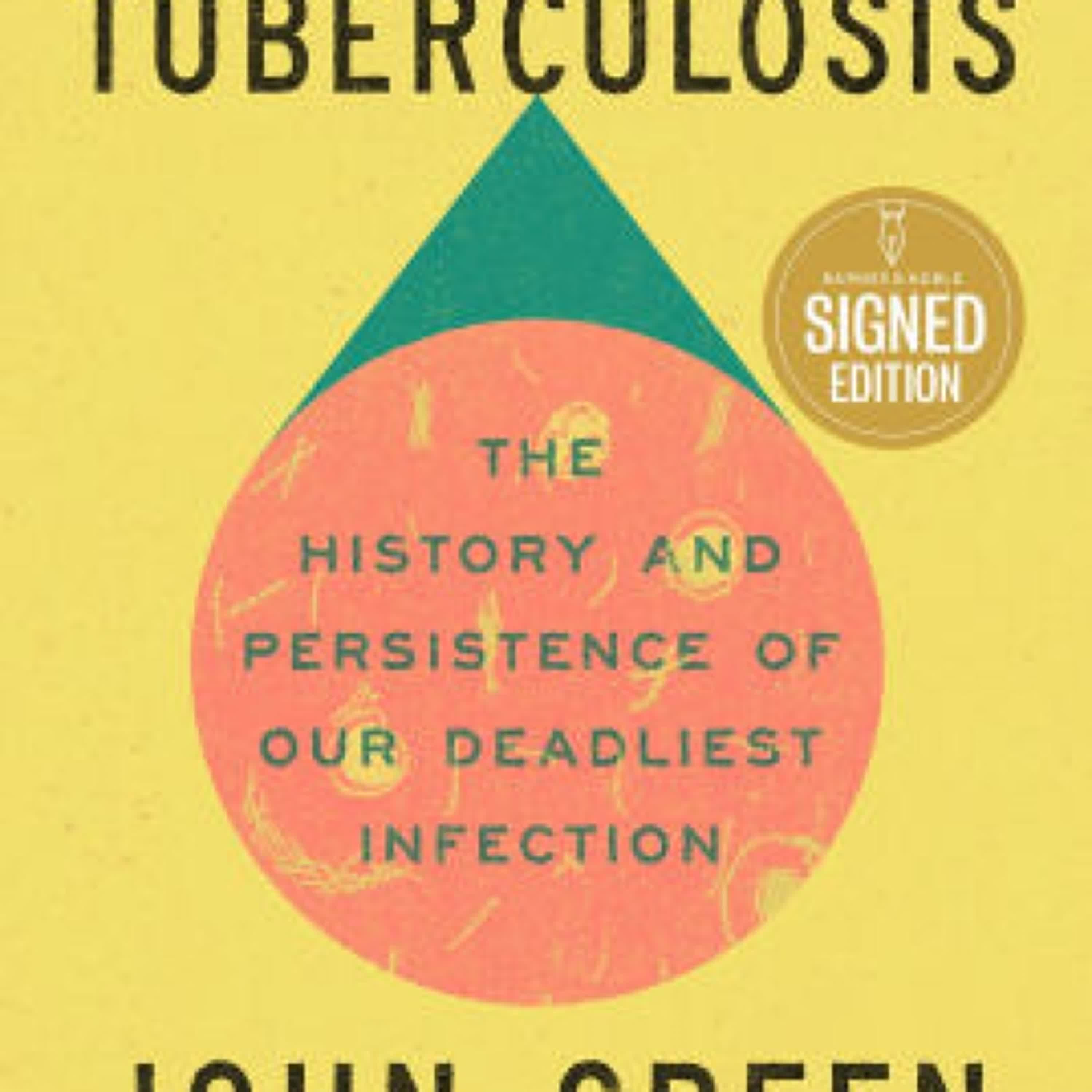 PDF [Download] Everything Is Tuberculosis : The History and Persistence of Our Deadliest Infection by John Green