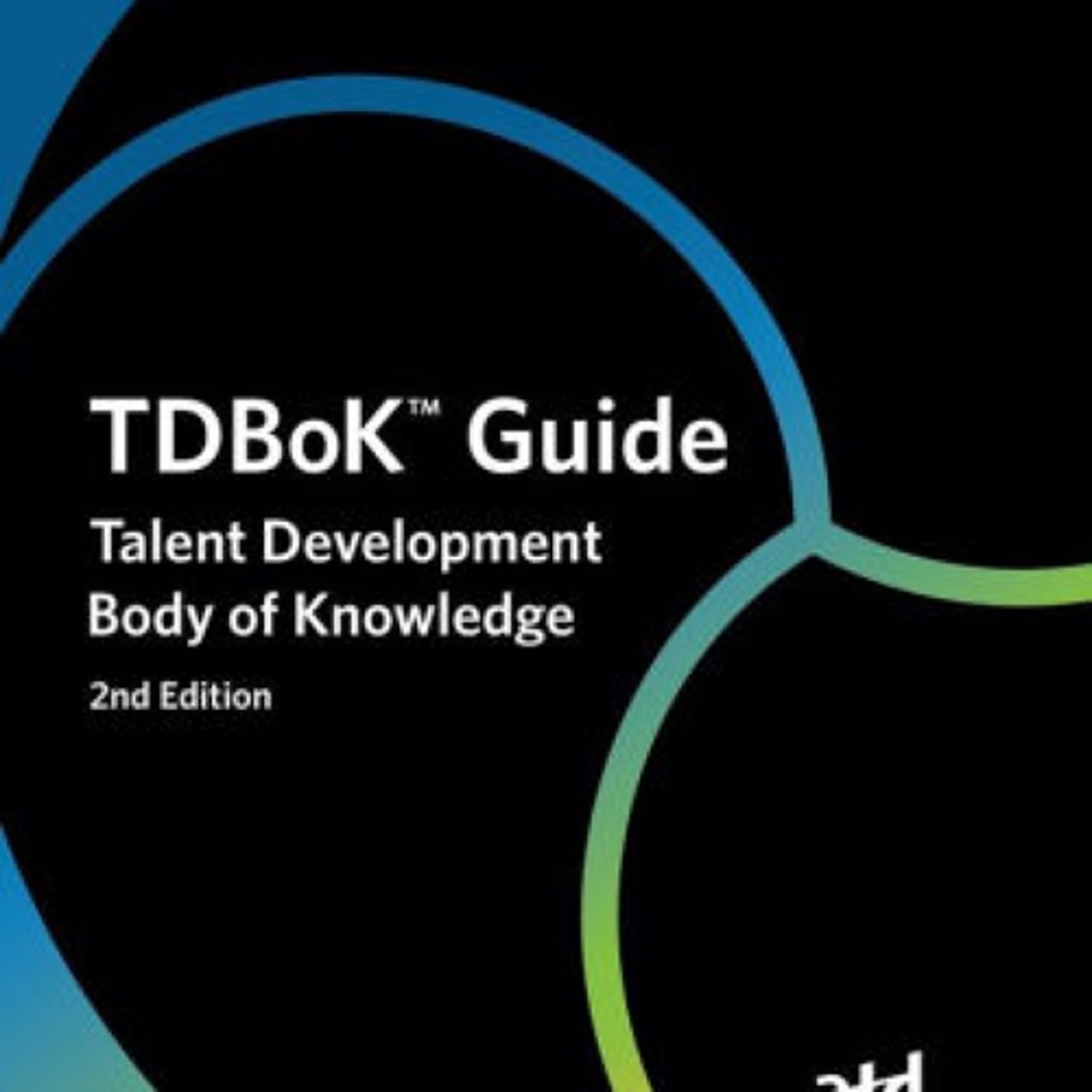 Online Read Ebook TDBoKT Guide: Talent Development Body of Knowledge by Association for Talent Development