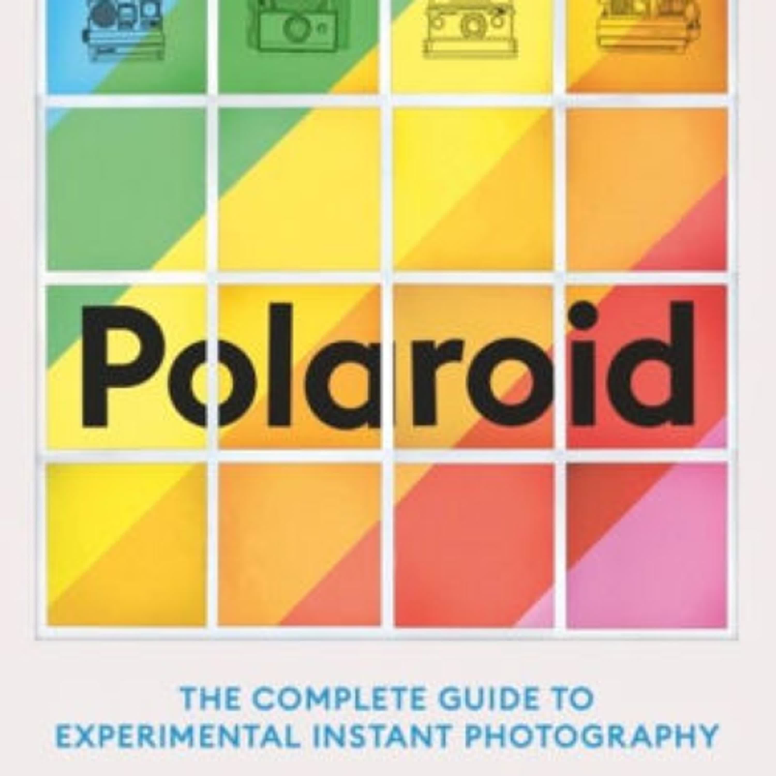 Polaroid: The Complete Guide to Experimental Instant Photography by Rhiannon Adam on Ipad