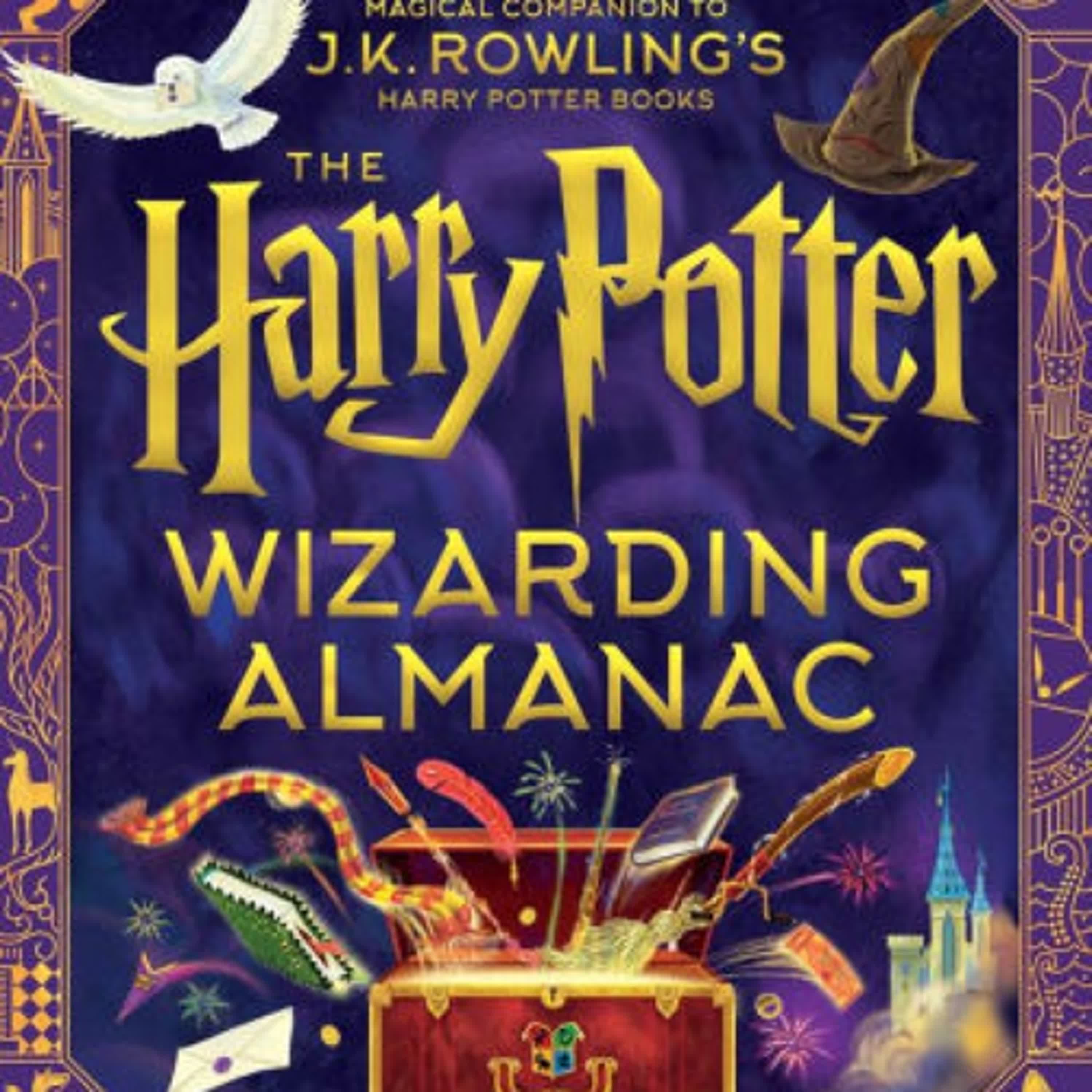 The Harry Potter Wizarding Almanac: The Official Magical Companion to J.K. Rowling's Harry Potter Books by J. K. Rowling, Peter Goes, Louise Lockhart, Weitong Mai, Olia Muza on Audiobook New