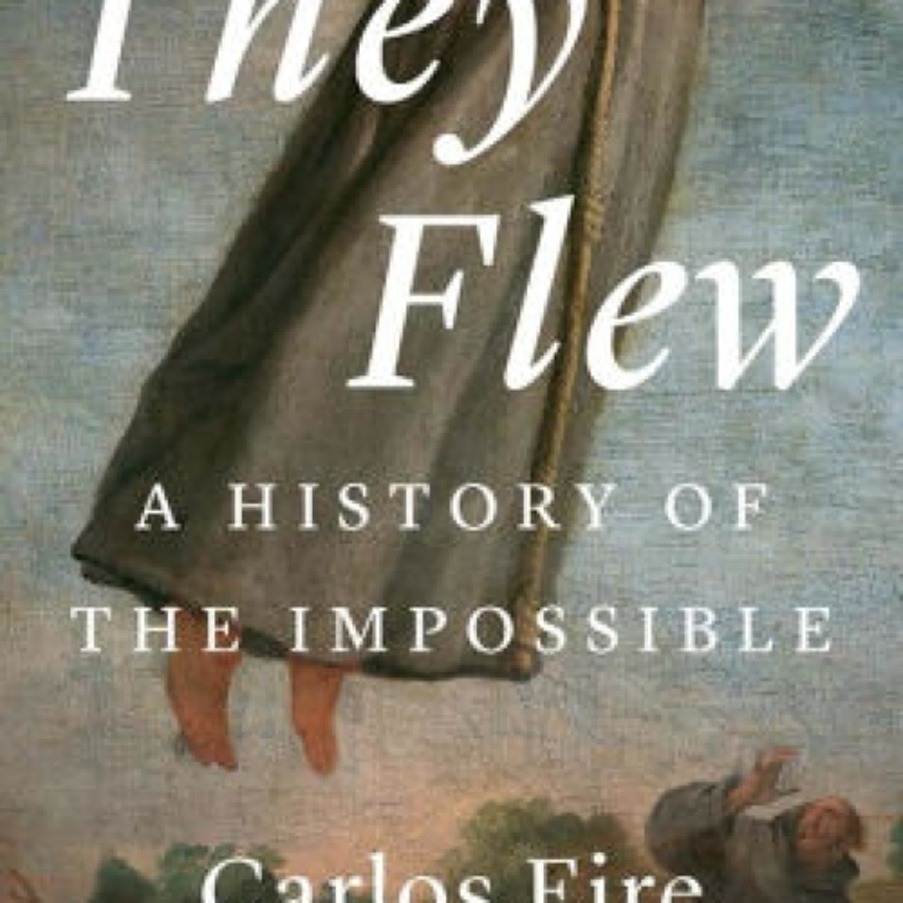 Read [Pdf]> They Flew: A History of the Impossible by Carlos M. N. Eire