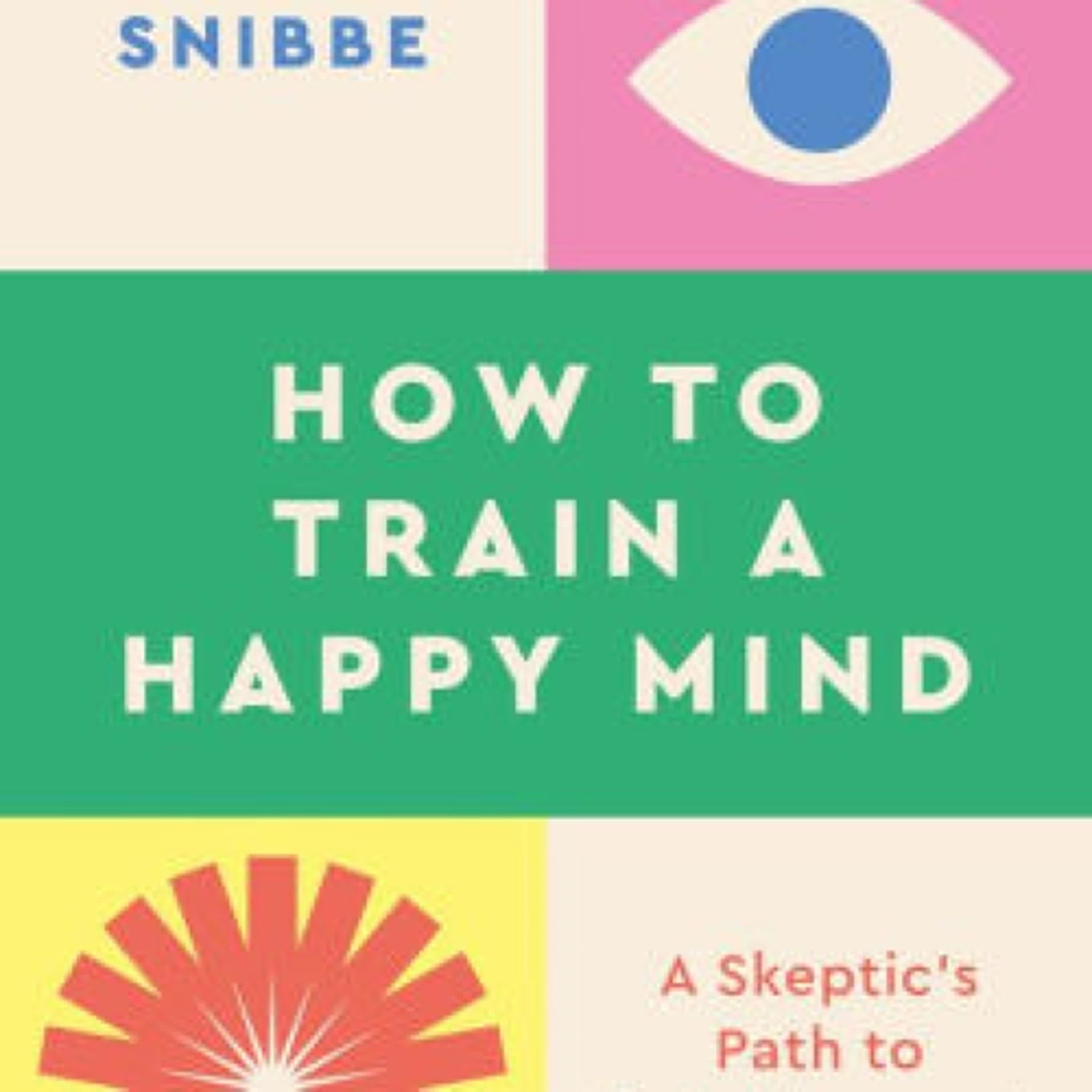 [PDF] How to Train a Happy Mind: A Skeptic's Path to Enlightenment by Scott Snibbe, Dalai Lama