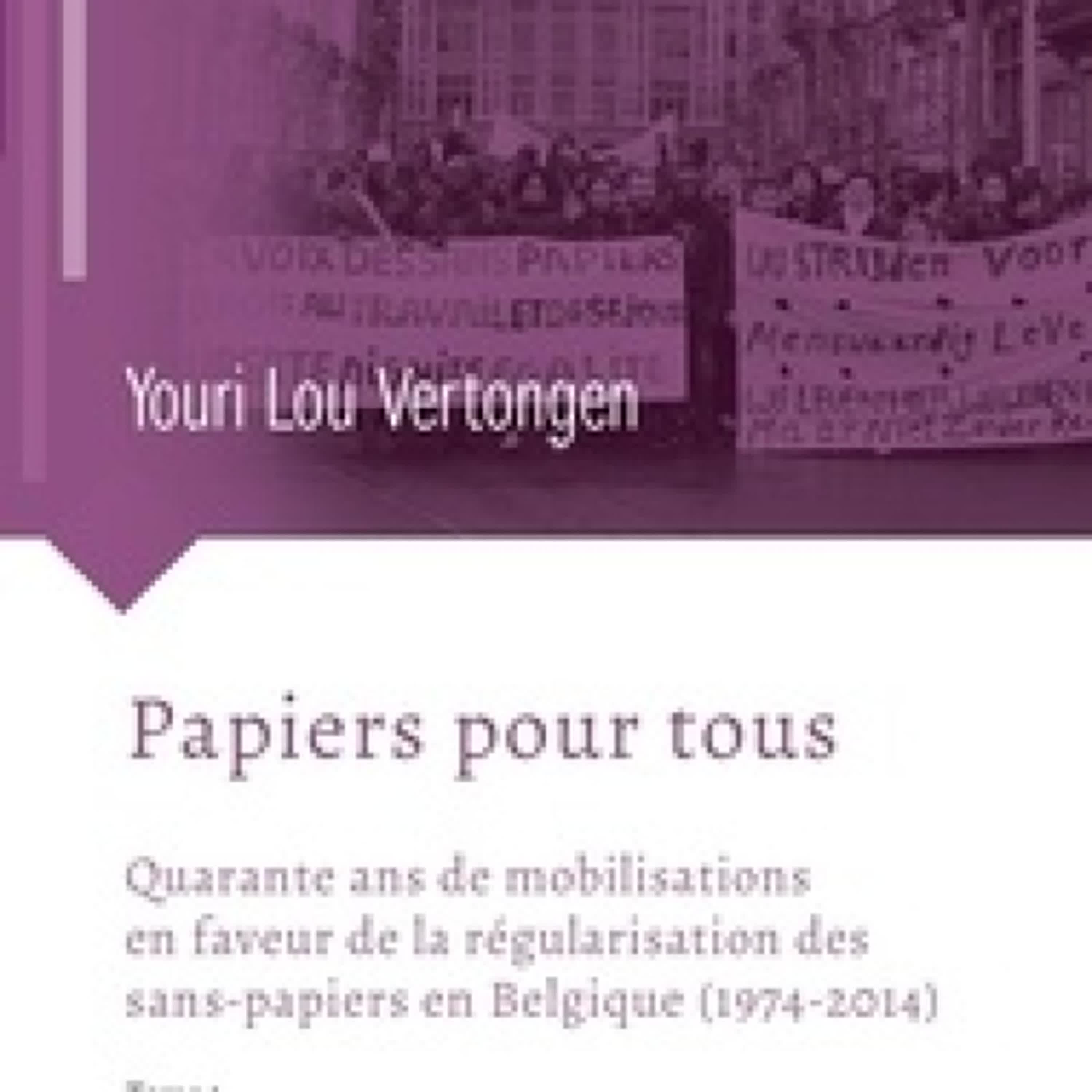 TÉLÉCHARGEMENTS Papiers pour tous - Quarante ans de mobilisations en faveur de la régularisation des sans-papiers en Belgique (1974-2014)