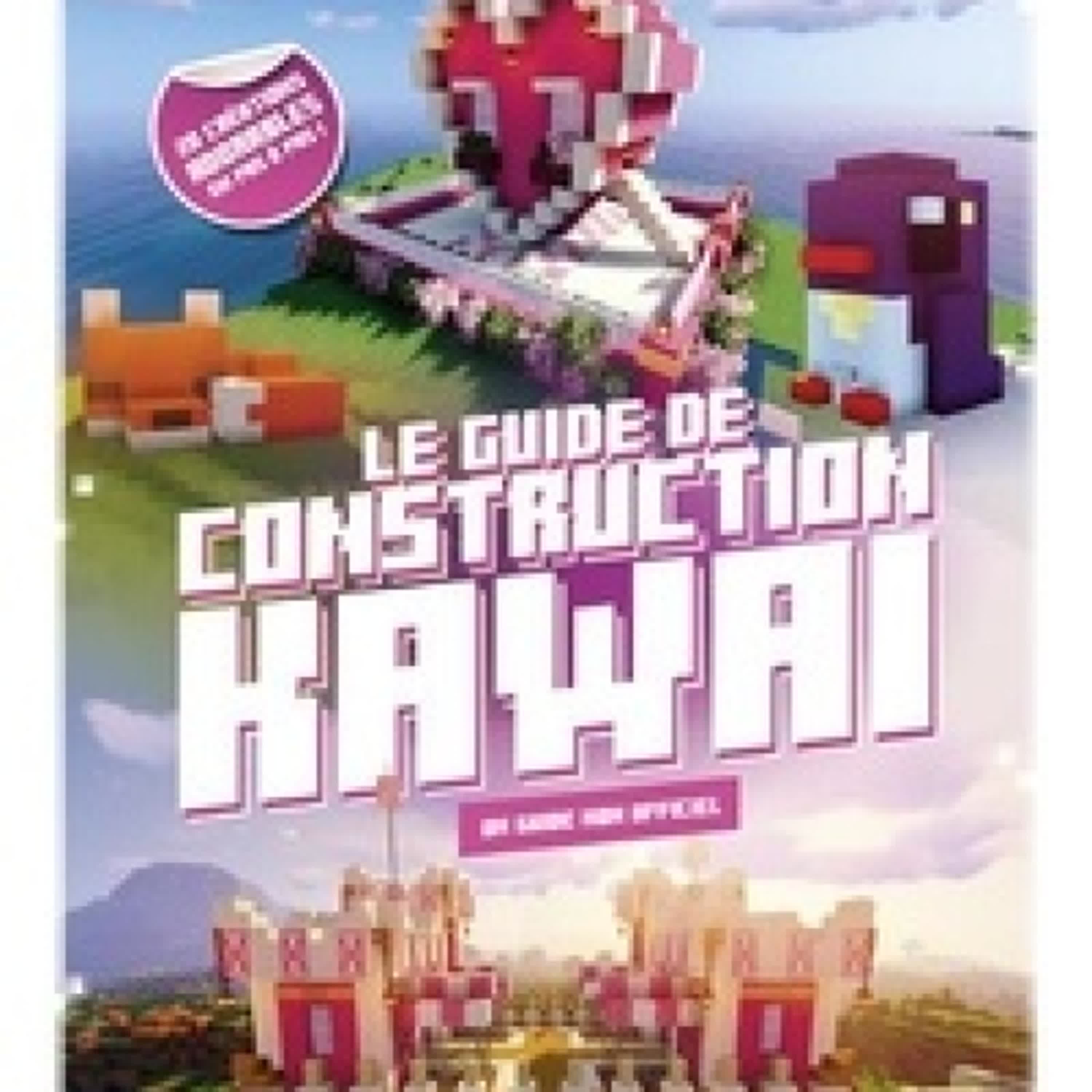 TÉLÉCHARGER [PDF] {EPUB} Minecraft Le guide de construction kawaï - Un guide non officiel