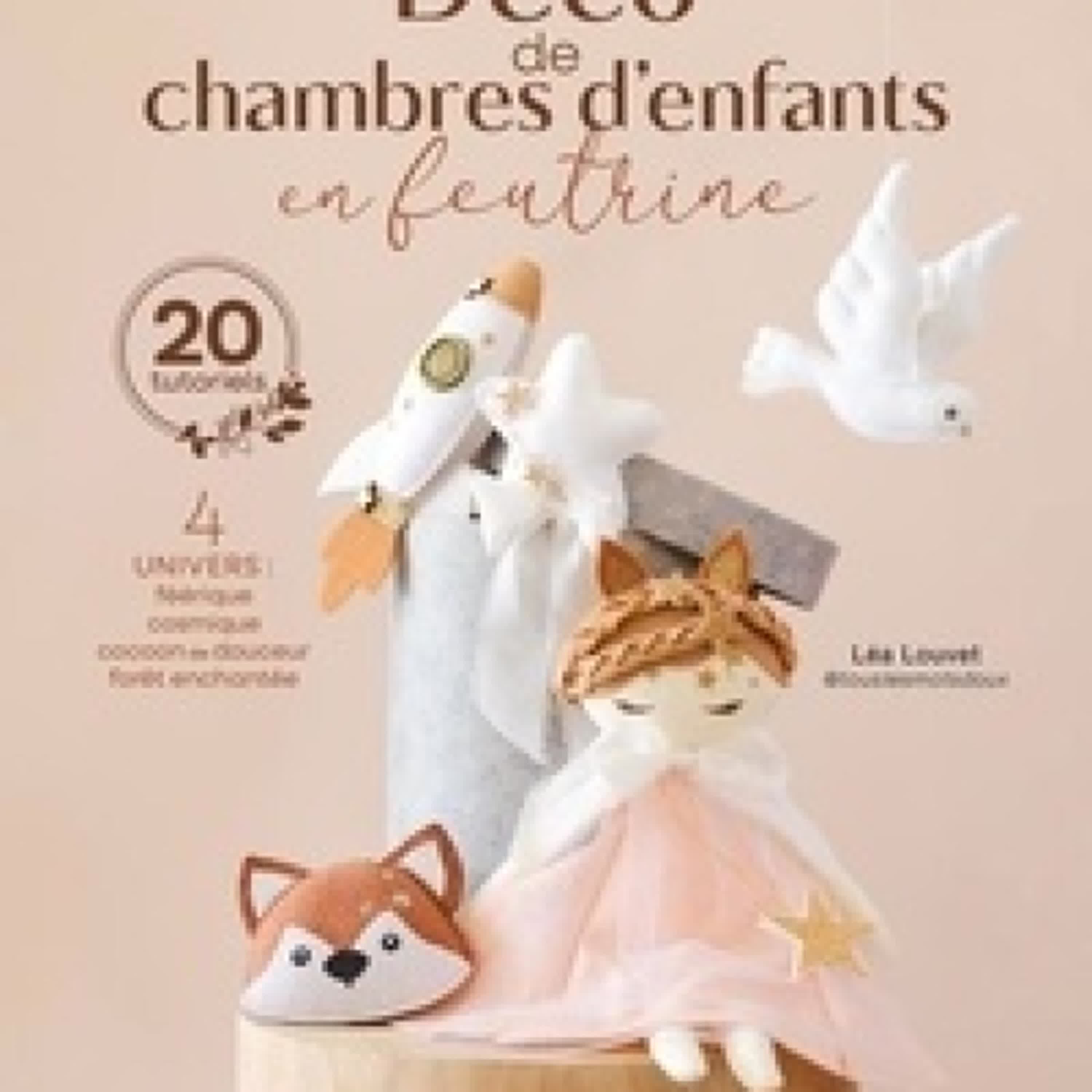 Lire en ligne : Déco de chambres d'enfants en feutrine - 4 univers : féérique, cosmique, cocoon de douceur, forêt enchantée