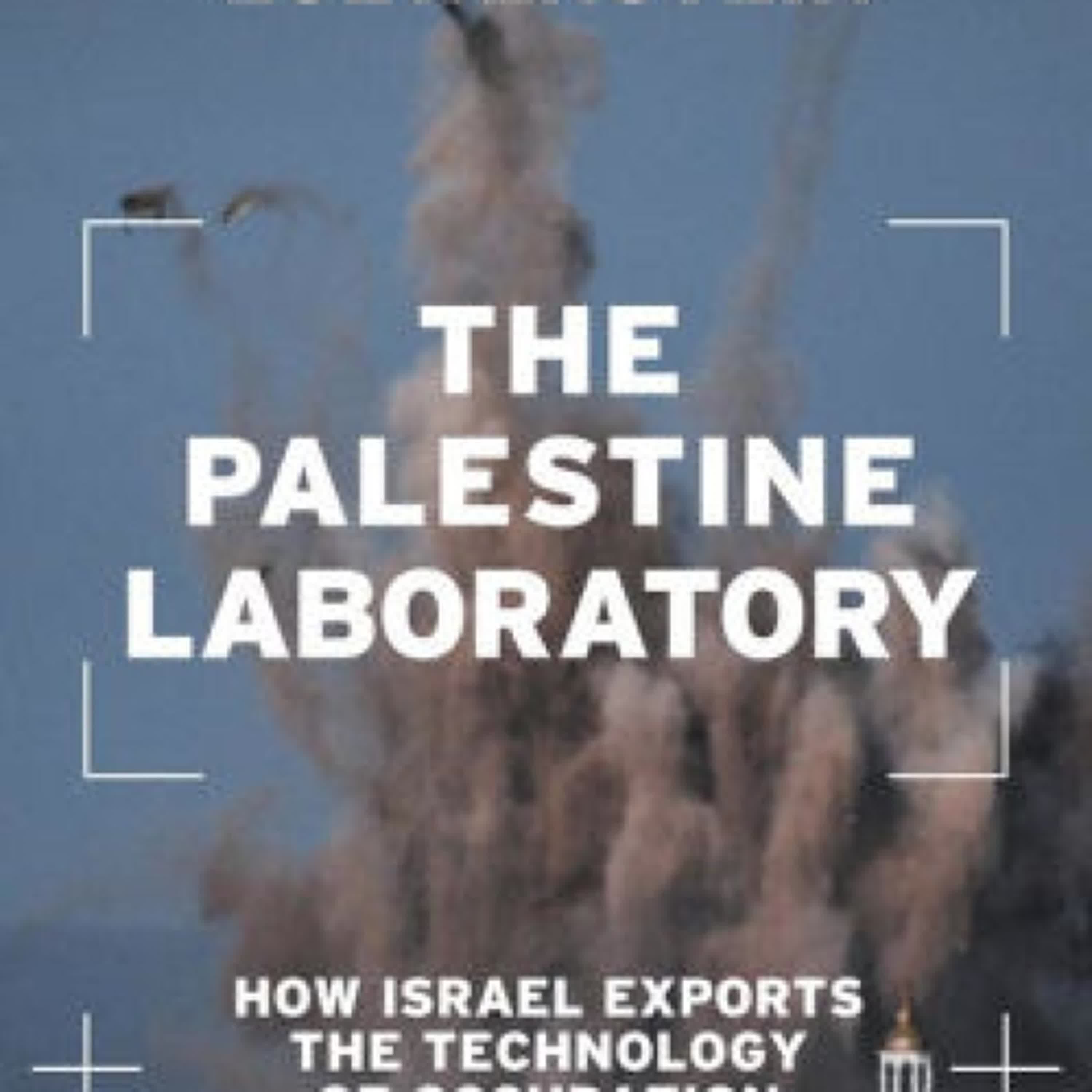 DOWNLOADS The Palestine Laboratory: How Israel Exports the Technology of Occupation Around the World by Antony Loewenstein