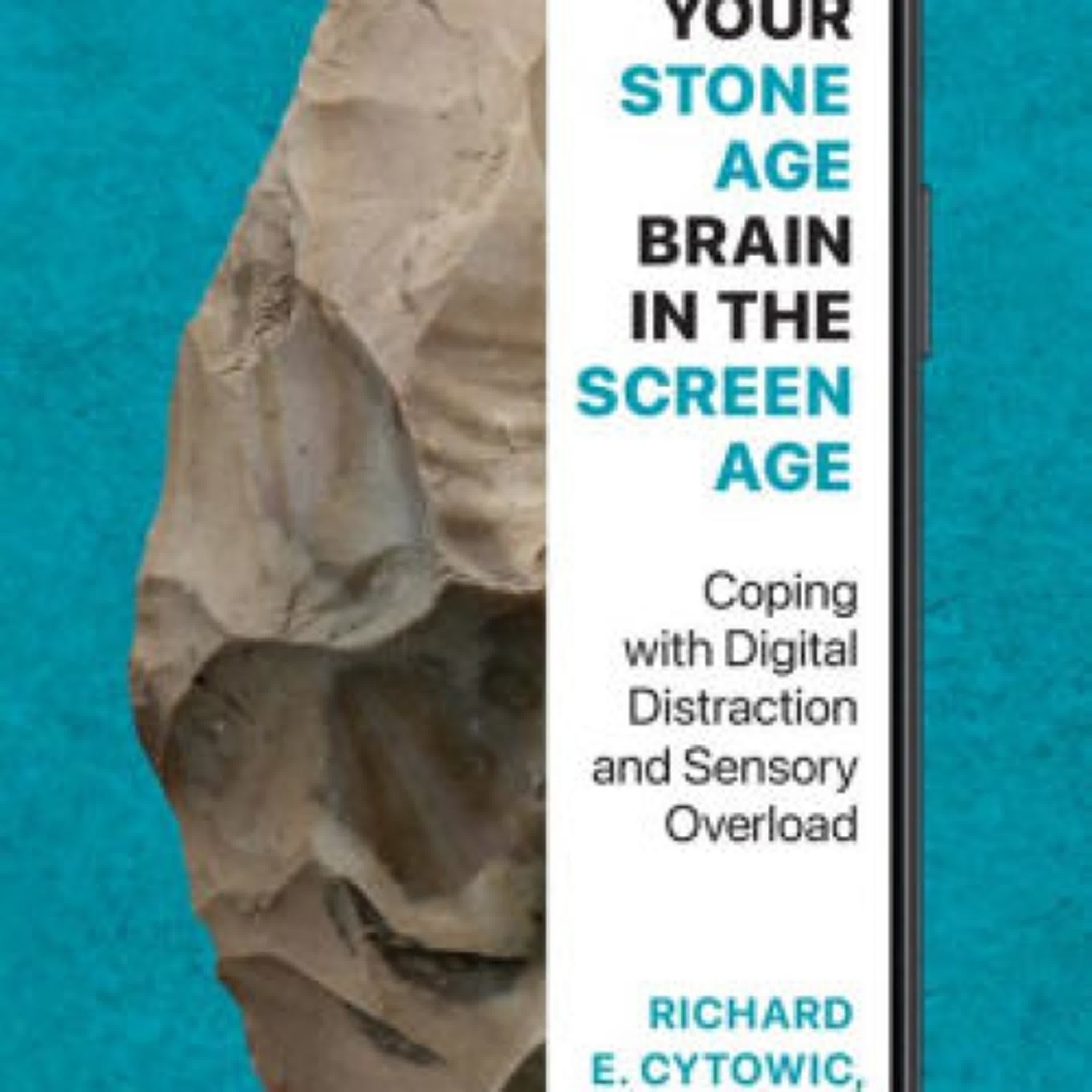 DOWNLOADS Your Stone Age Brain in the Screen Age: Coping with Digital Distraction and Sensory Overload by Richard E. Cytowic