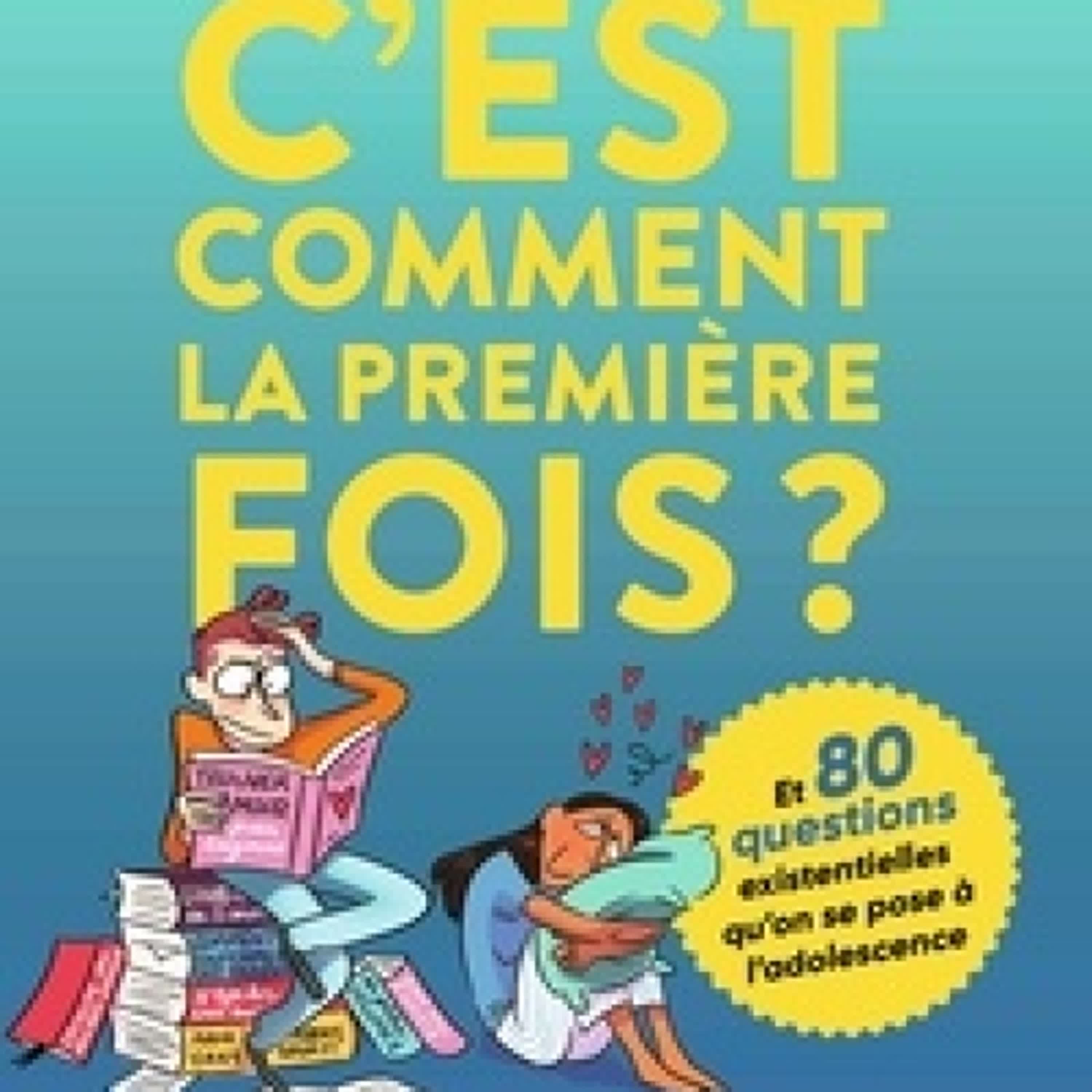 Télécharger Pdf C'est comment la première fois ? (Et 80 questions sur l'adolescence)