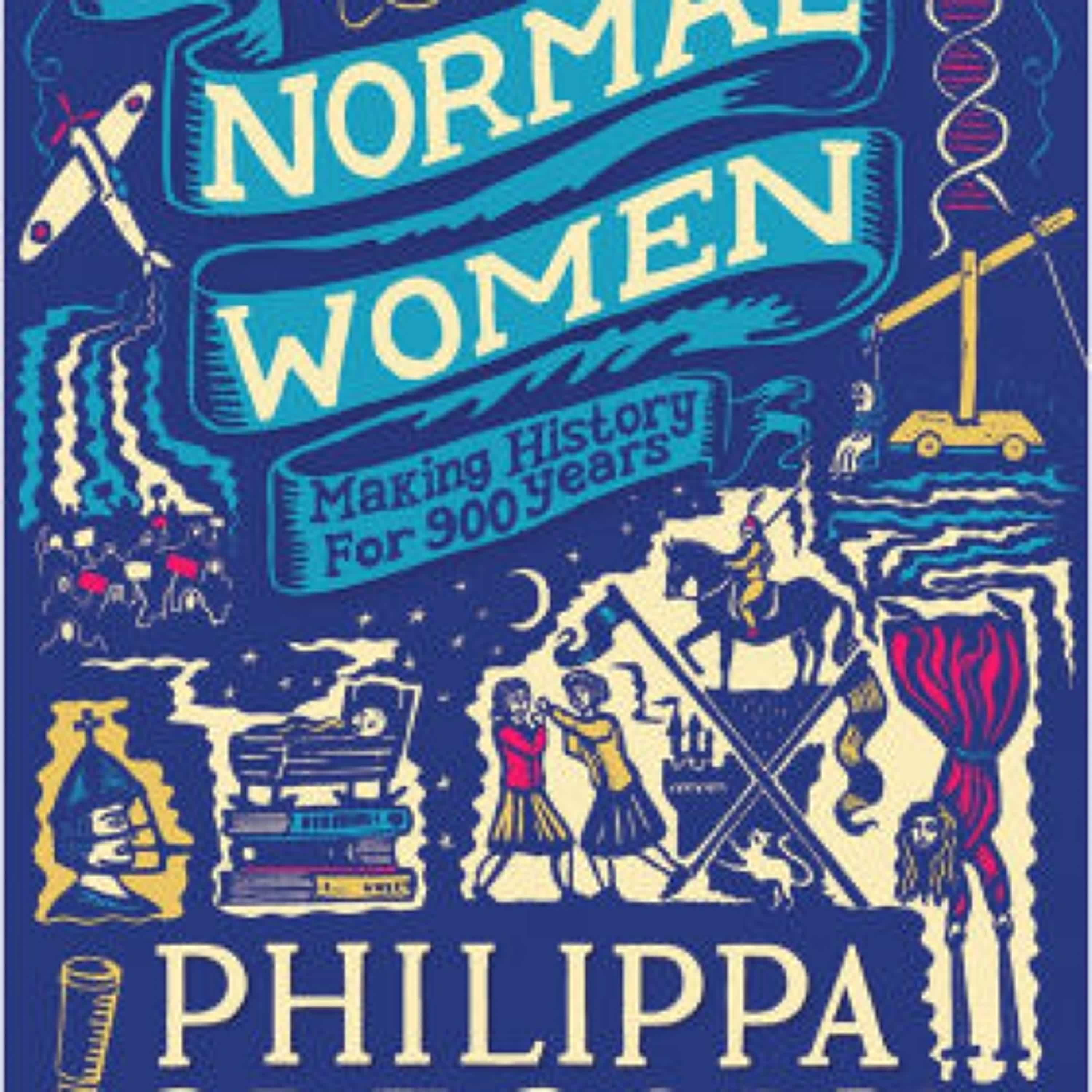 Read [Pdf]> Normal Women: Making history for 900 years by Philippa Gregory