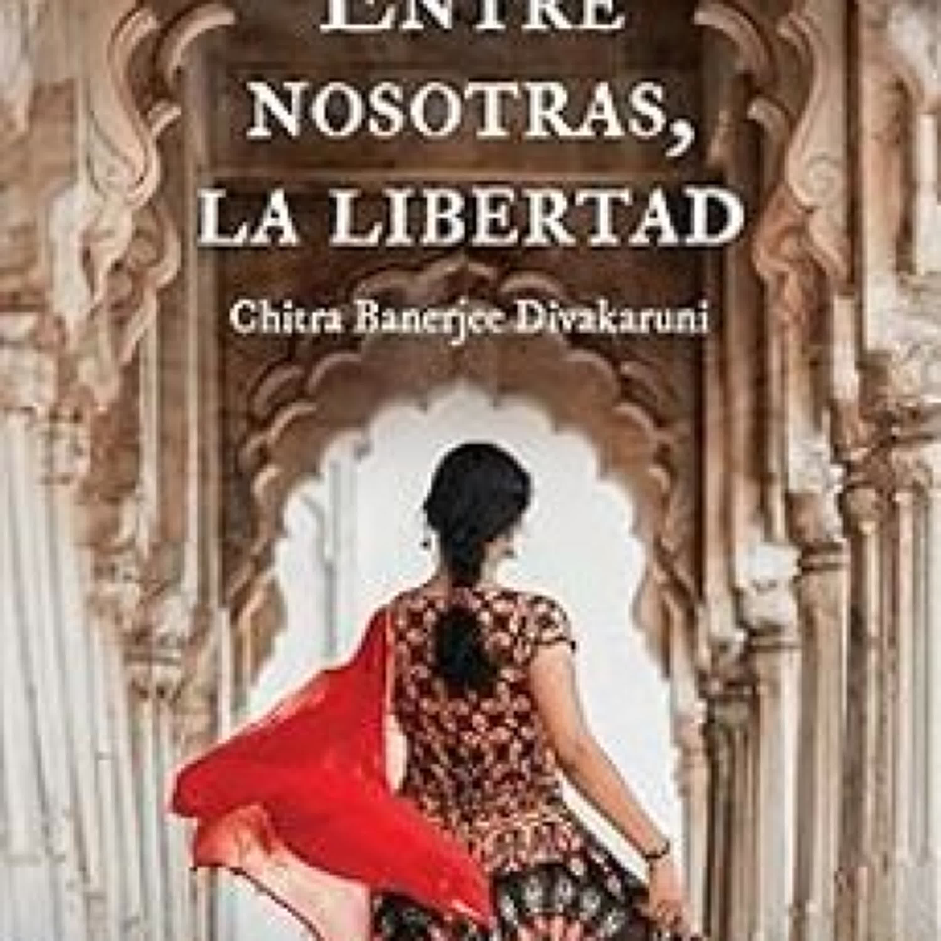 ENTRE NOSOTRAS, LA LIBERTAD EBOOK | Chitra Banerjee Divakaruni | Descargar libro PDF EPUB