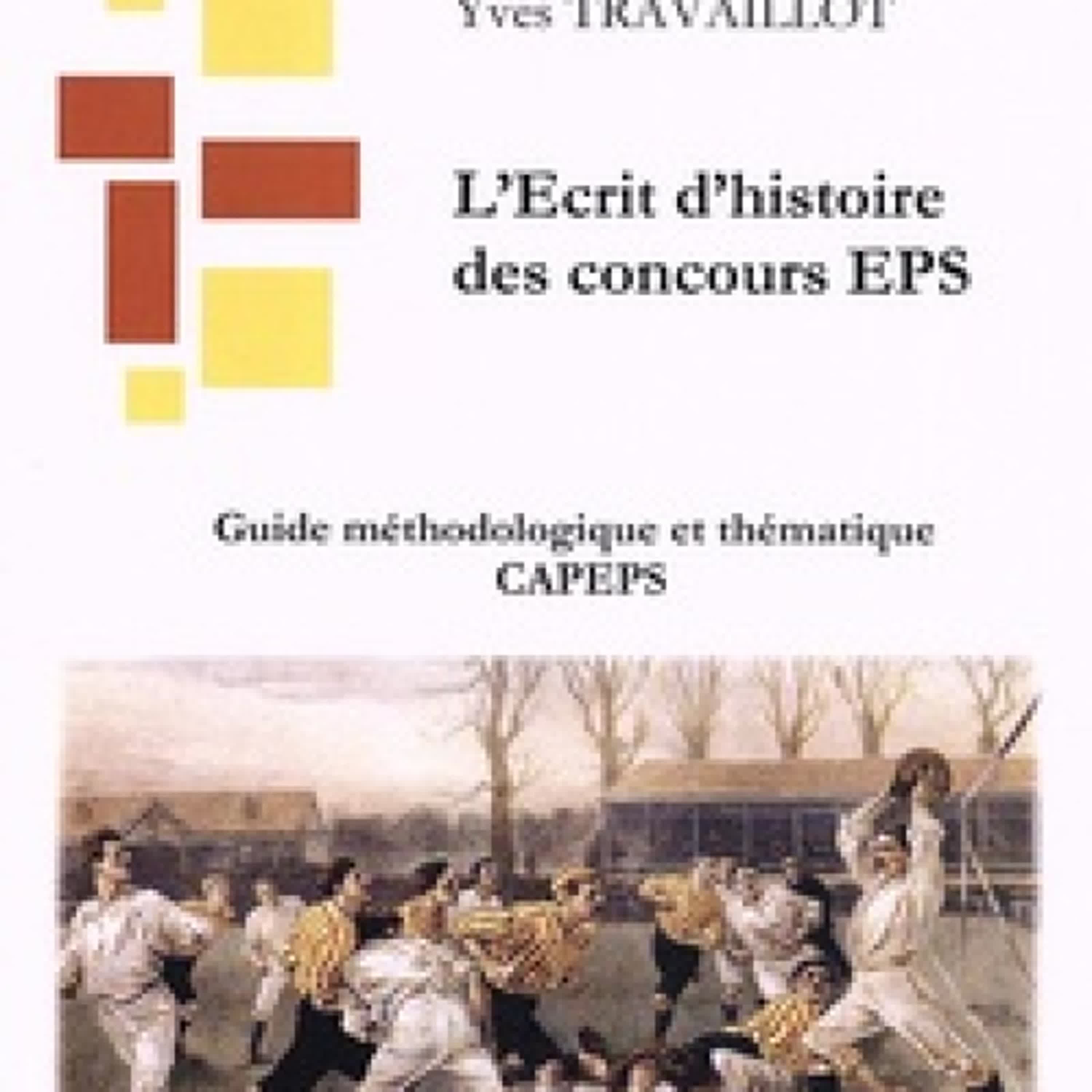 [Pdf/ePub] L'Ecrit d'histoire des concours EPS - L'Ecrit 1 : guide méthodologique et thématique CAPEPS par Yves Travaillot téléchargement ebook