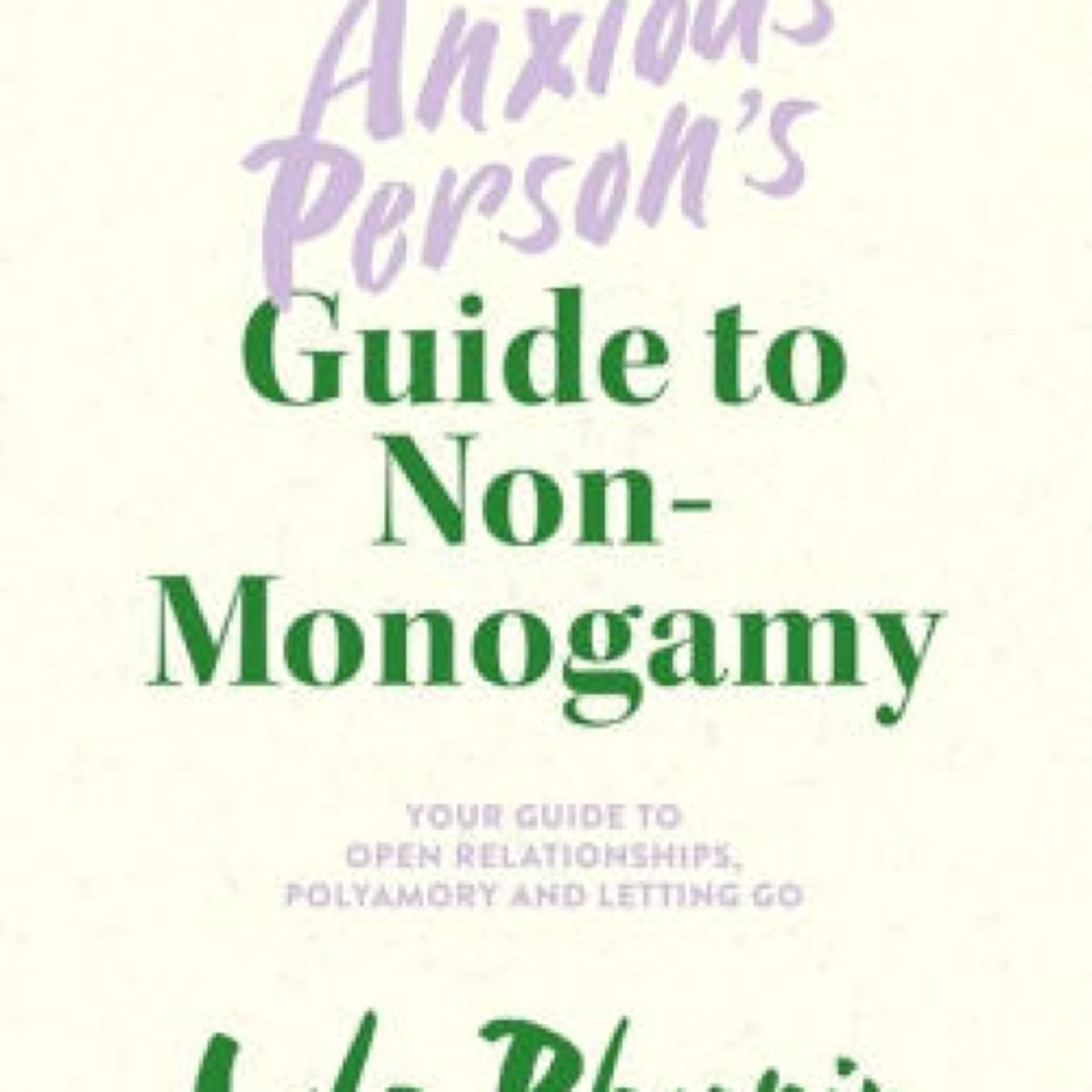 Online Read Ebook The Anxious Person's Guide to Non-Monogamy: Your Guide to Open Relationships, Polyamory and Letting Go by Lola Phoenix, Kathy G. Slaughter, LCSW