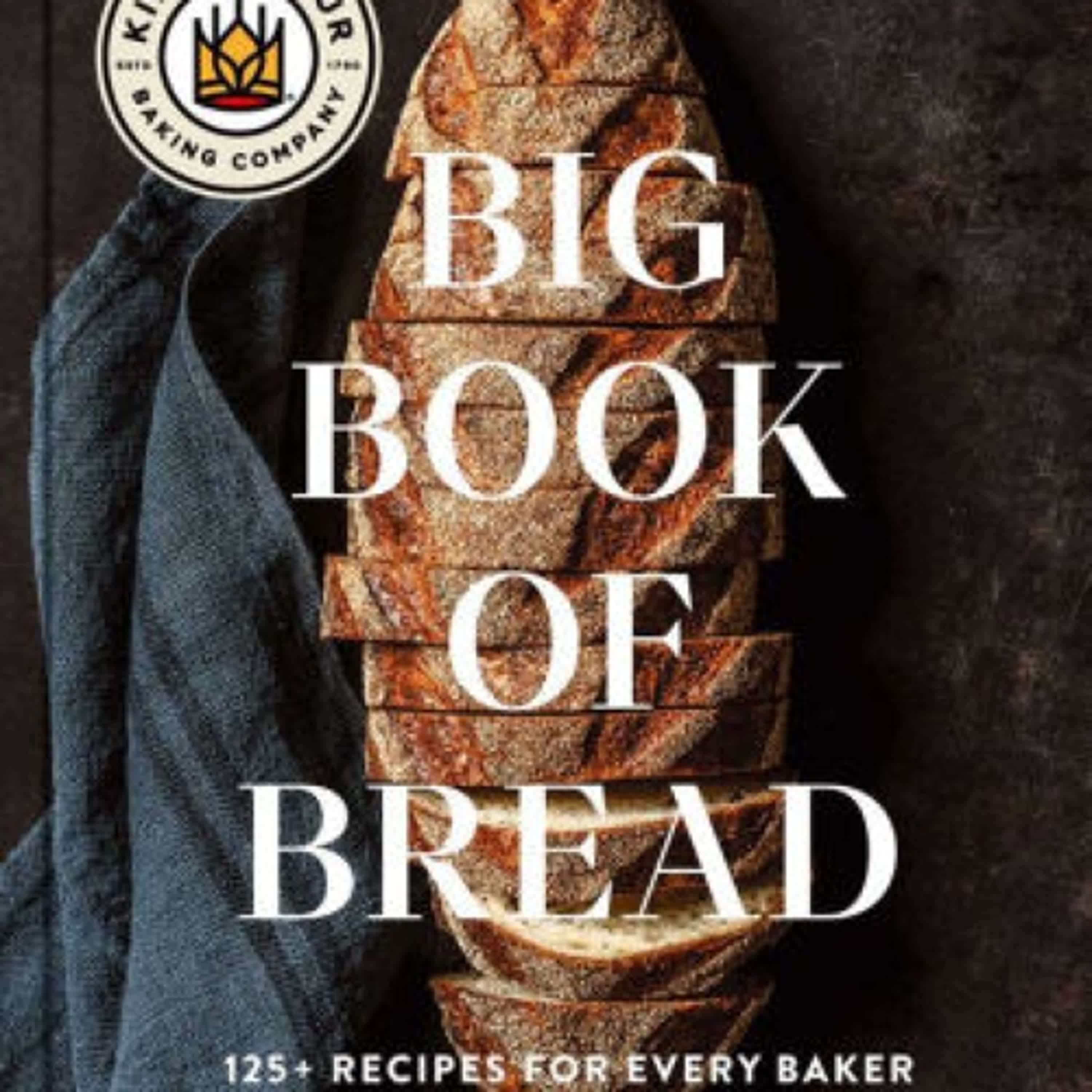 [PDF/Kindle] The King Arthur Baking Company Big Book of Bread: 125+ Recipes for Every Baker (A Cookbook) by King Arthur Baking Company