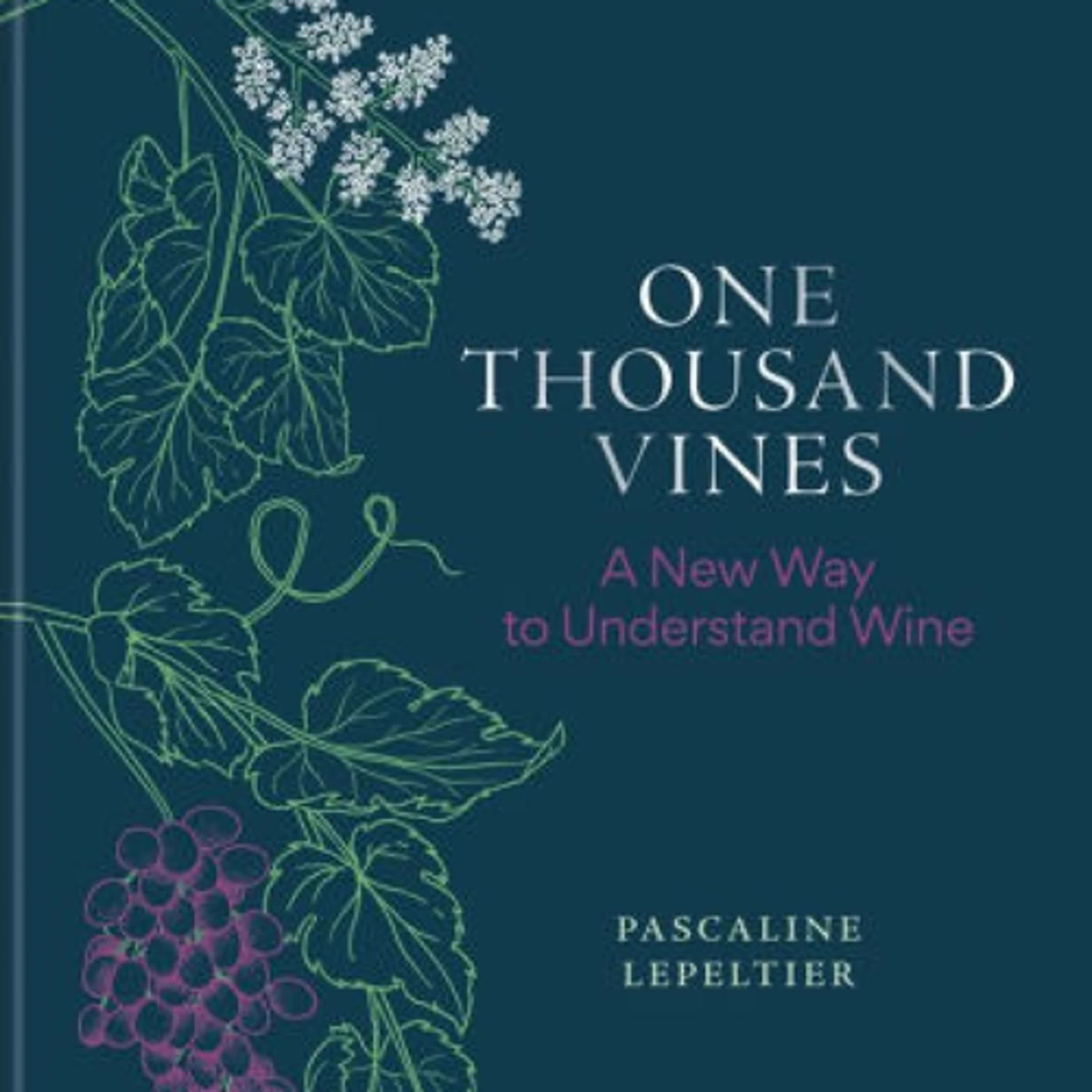 PDF [DOWNLOAD] One Thousand Vines: A New Way to Understand Wine by Pascaline Lepeltier, Rene Redzepi, Ava Mees List, Rajat Parr on Iphone