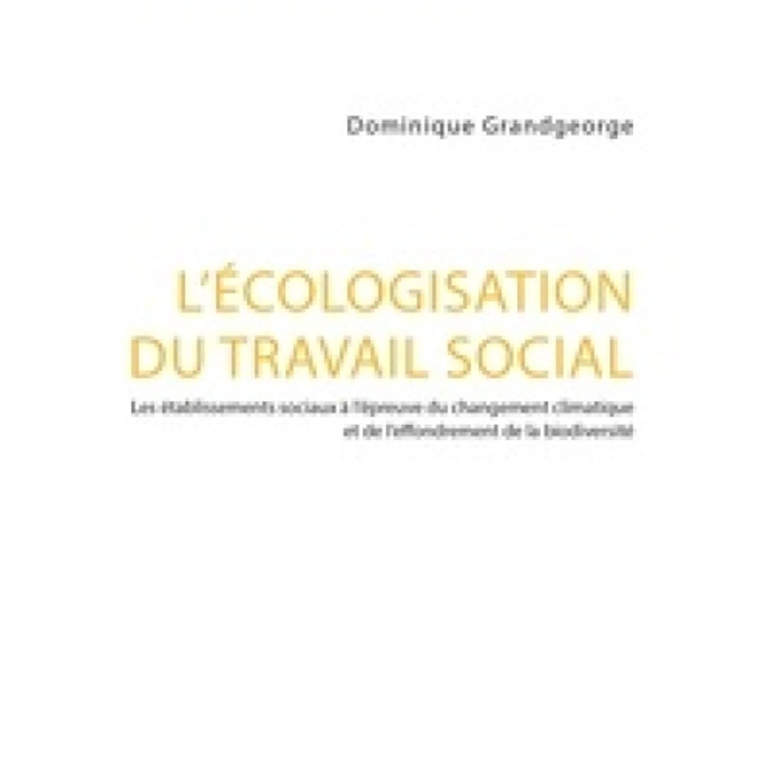 [Pdf/ePub] L'écologisation du travail social - Les établissements sociaux à l'épreuve du changement climatique et de l'effondrement de la biodiversité par Dominique Grandgeorge, Myriam Klinger, Stéphane Michaud téléchargement ebook