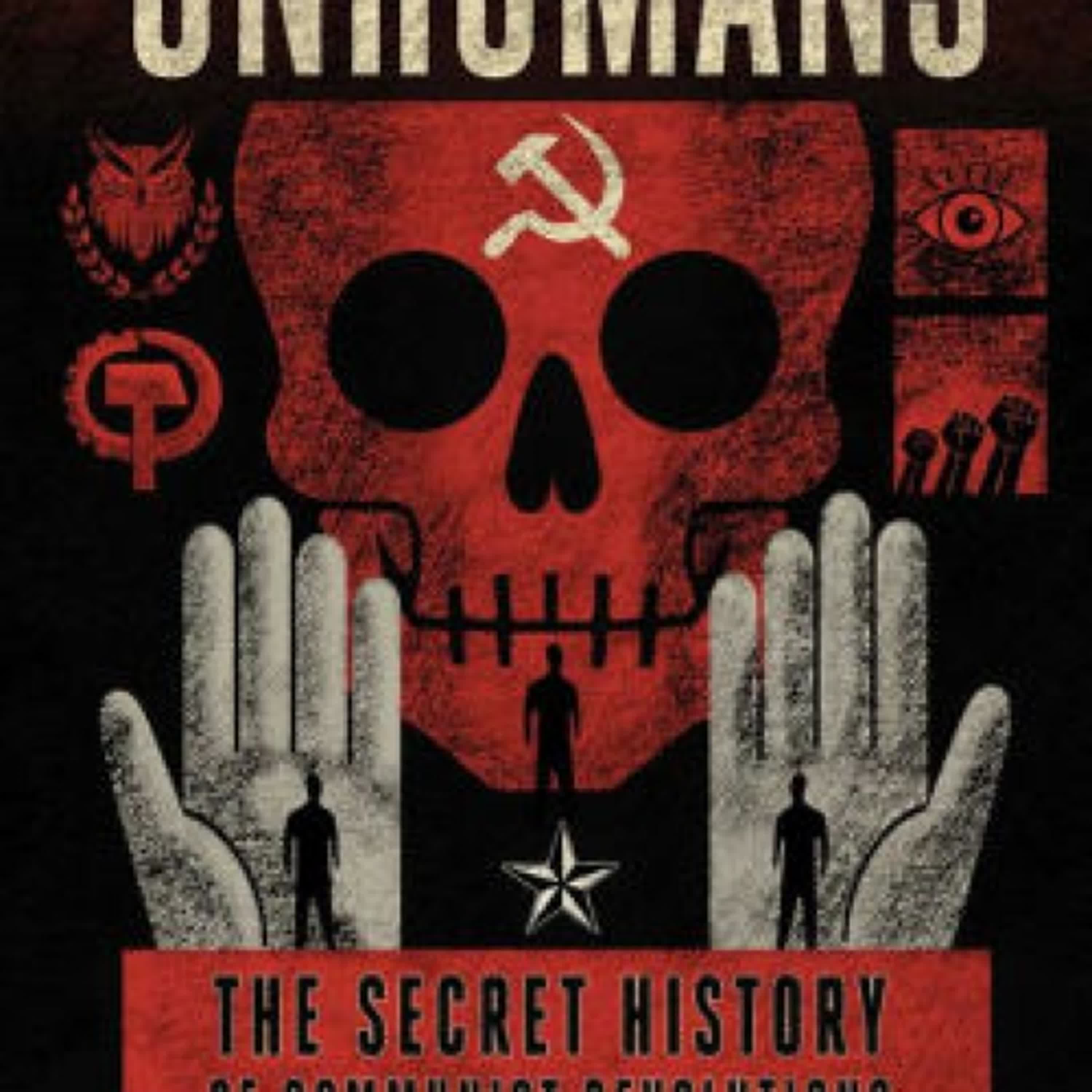{pdf download} Unhumans: The Secret History of Communist Revolutions (and How to Crush Them) by Jack Posobiec, Joshua Lisec, Stephen K Bannon