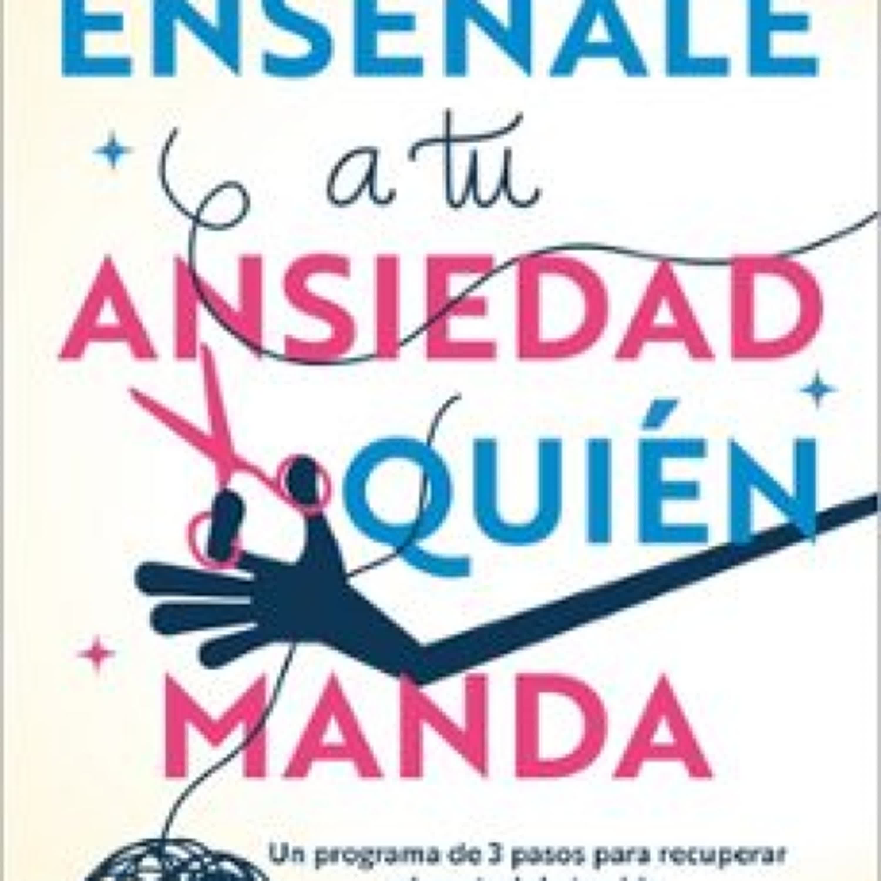 Descargar ebook ENSEÑALE A TU ANSIEDAD QUIEN MANDA | Descarga Libros Gratis (PDF - EPUB)