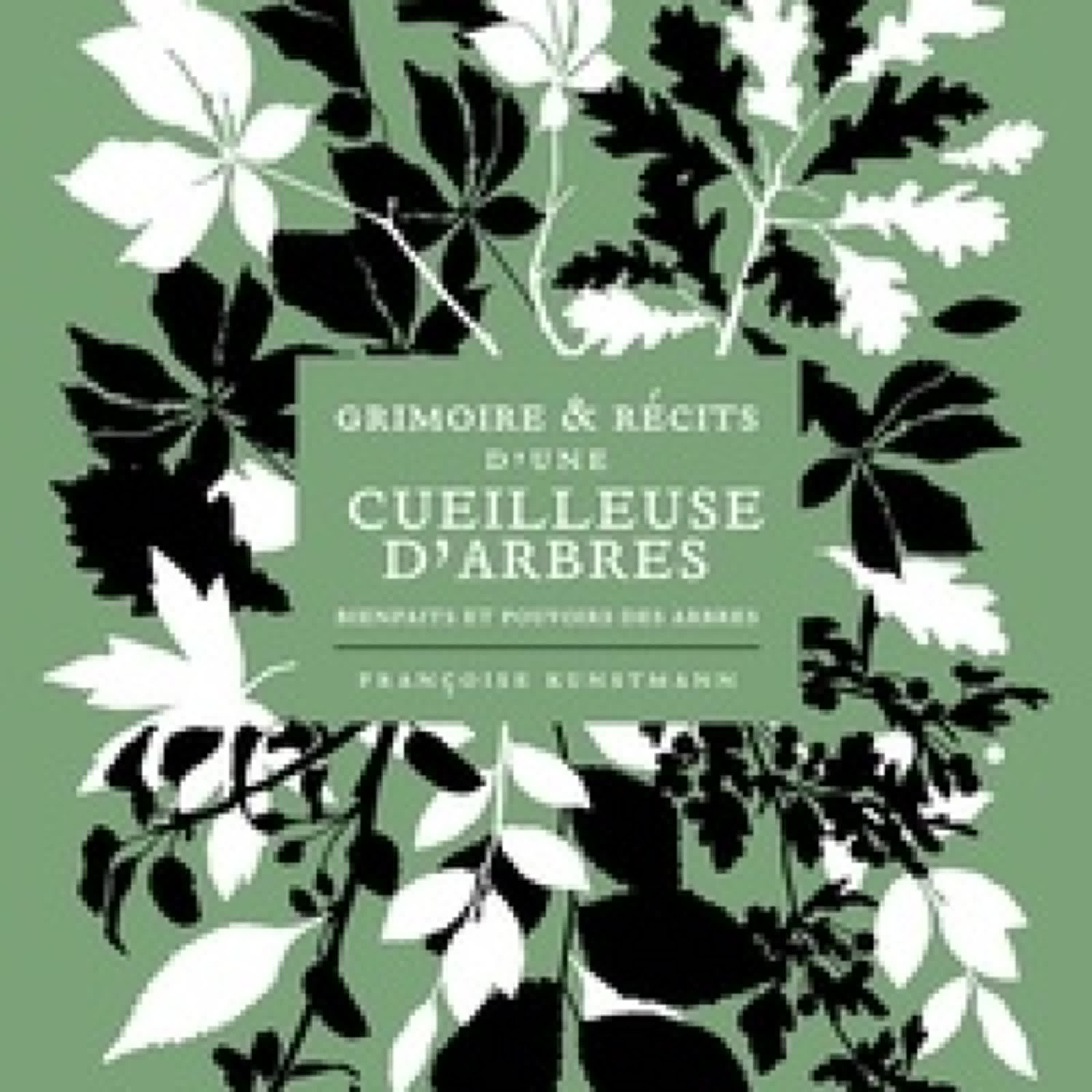 [PDF/Kindle] Grimoire et récits d'une cueilleuse d'arbres - Bienfaits et pouvoirs des arbres par Françoise Kunstmann