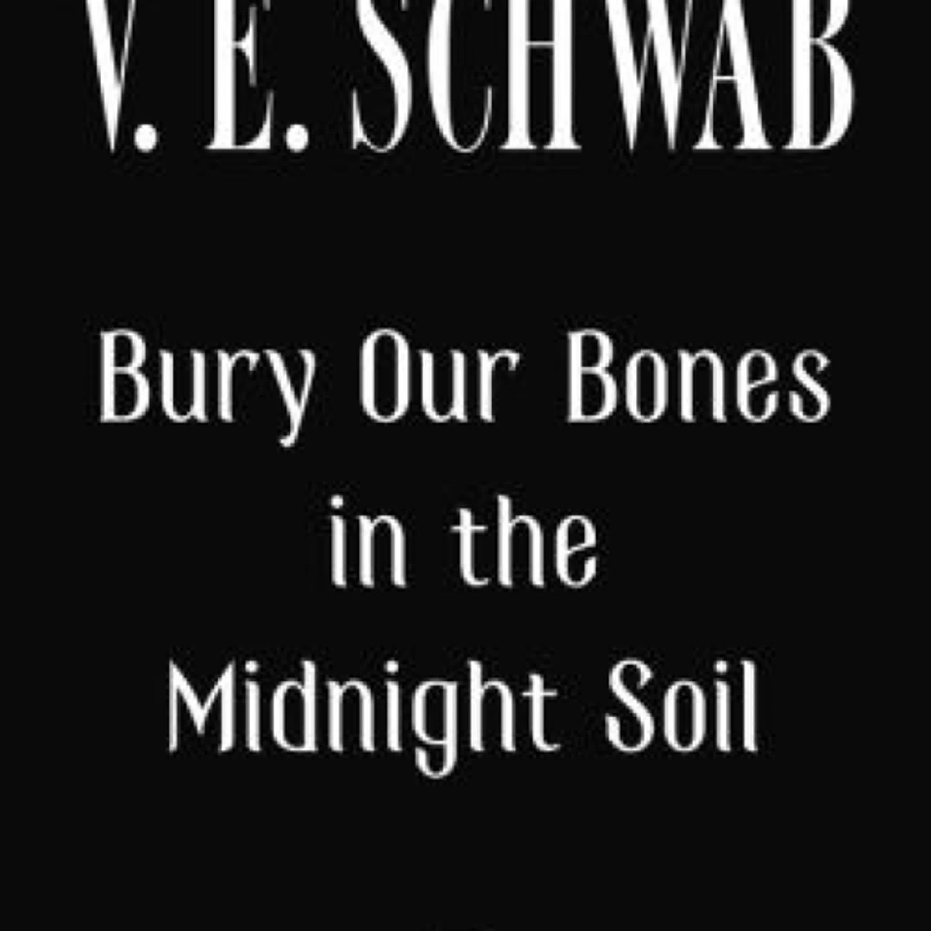 DOWNLOADS Bury Our Bones in the Midnight Soil by V. E. Schwab