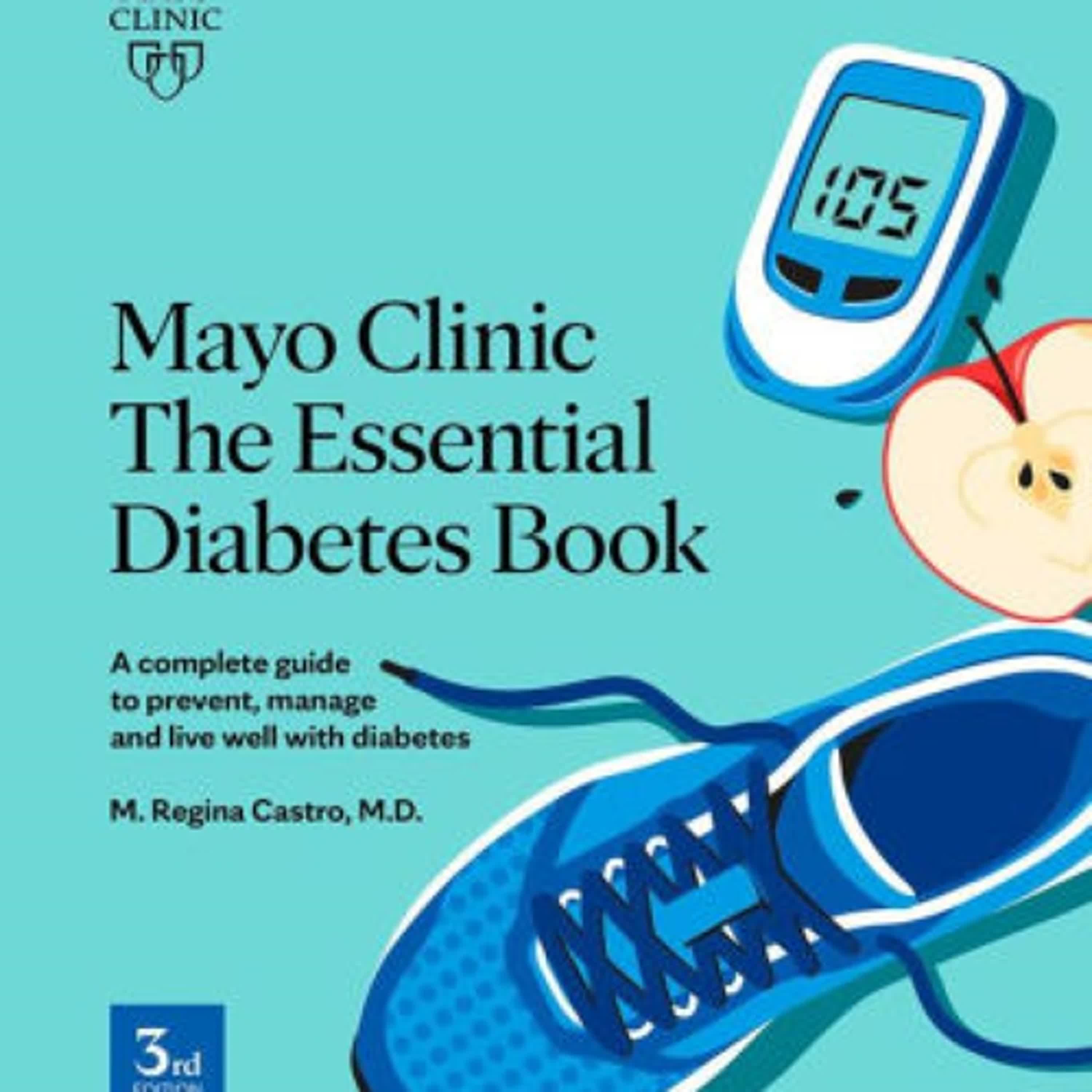 PDF [Download] Mayo Clinic: The Essential Diabetes Book 3rd Edition: How to prevent, manage and live well with diabetes by M. Regina Castro M.D.