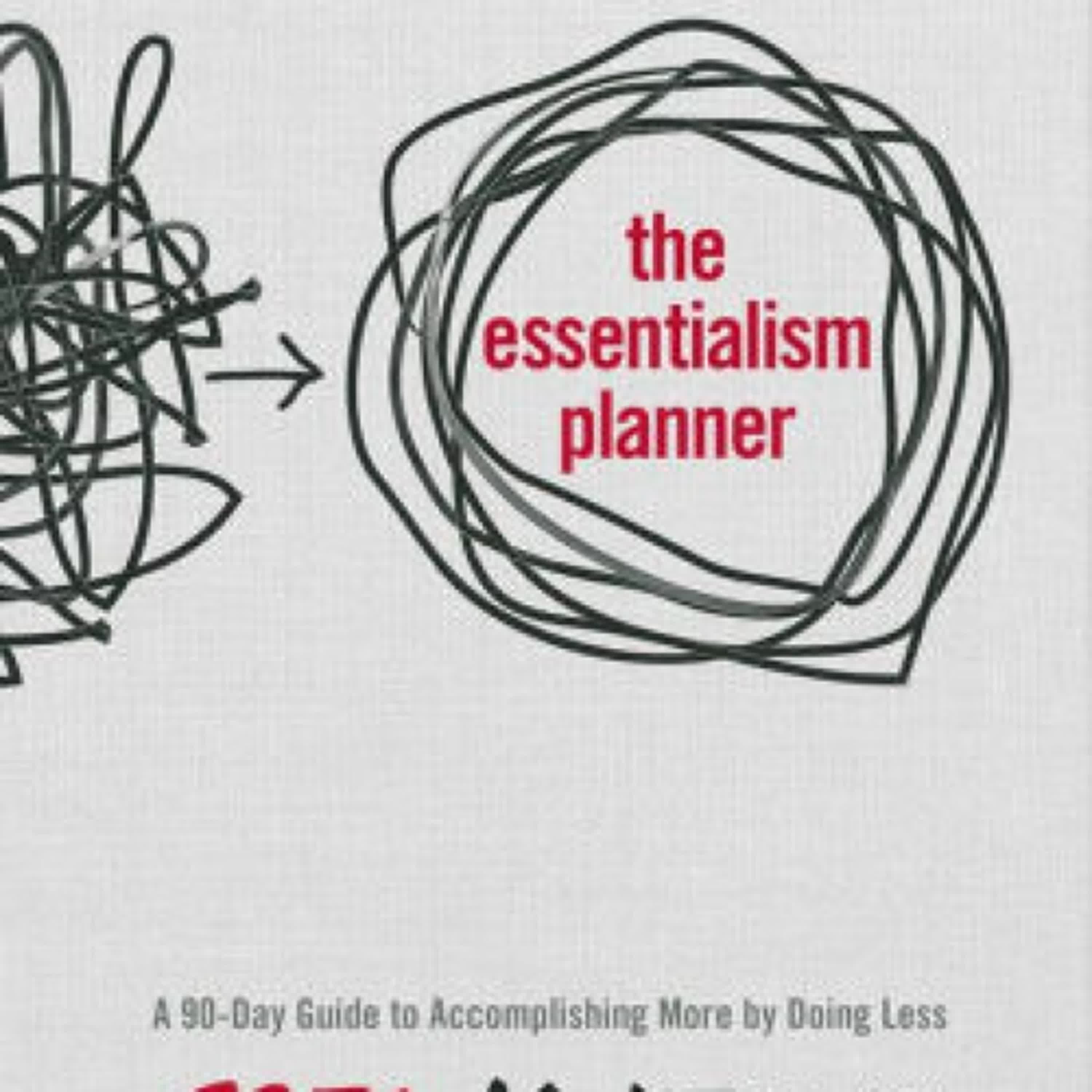 [Pdf/ePub] The Essentialism Planner: A 90-Day Guide to Accomplishing More by Doing Less by Greg McKeown download ebook