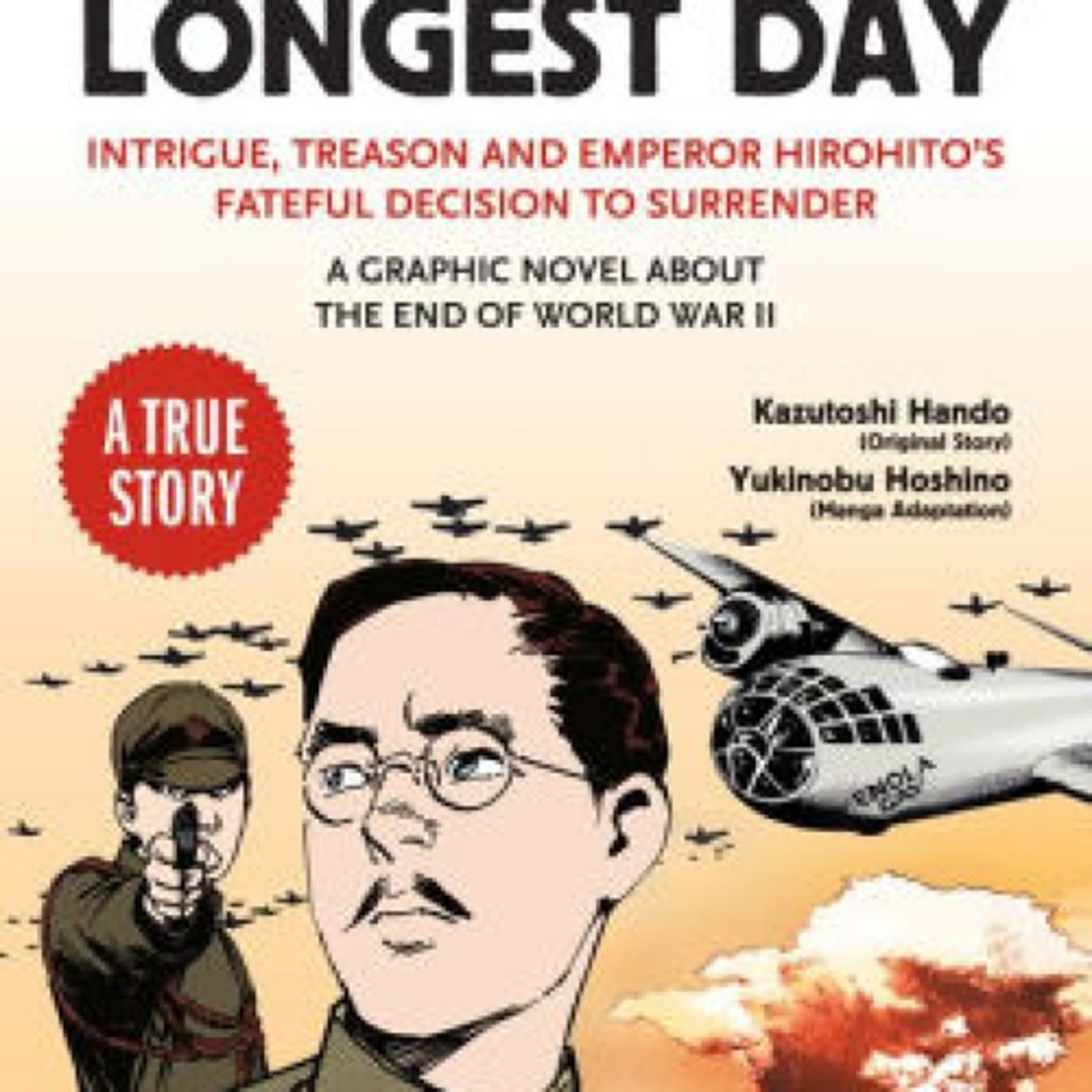 Read [Pdf]> Japan's Longest Day: A Graphic Novel About the End of WWII: Intrigue, Treason and Emperor Hirohito's Fateful Decision to Surrender by Kazutoshi Hando, Yukinobu Hoshino