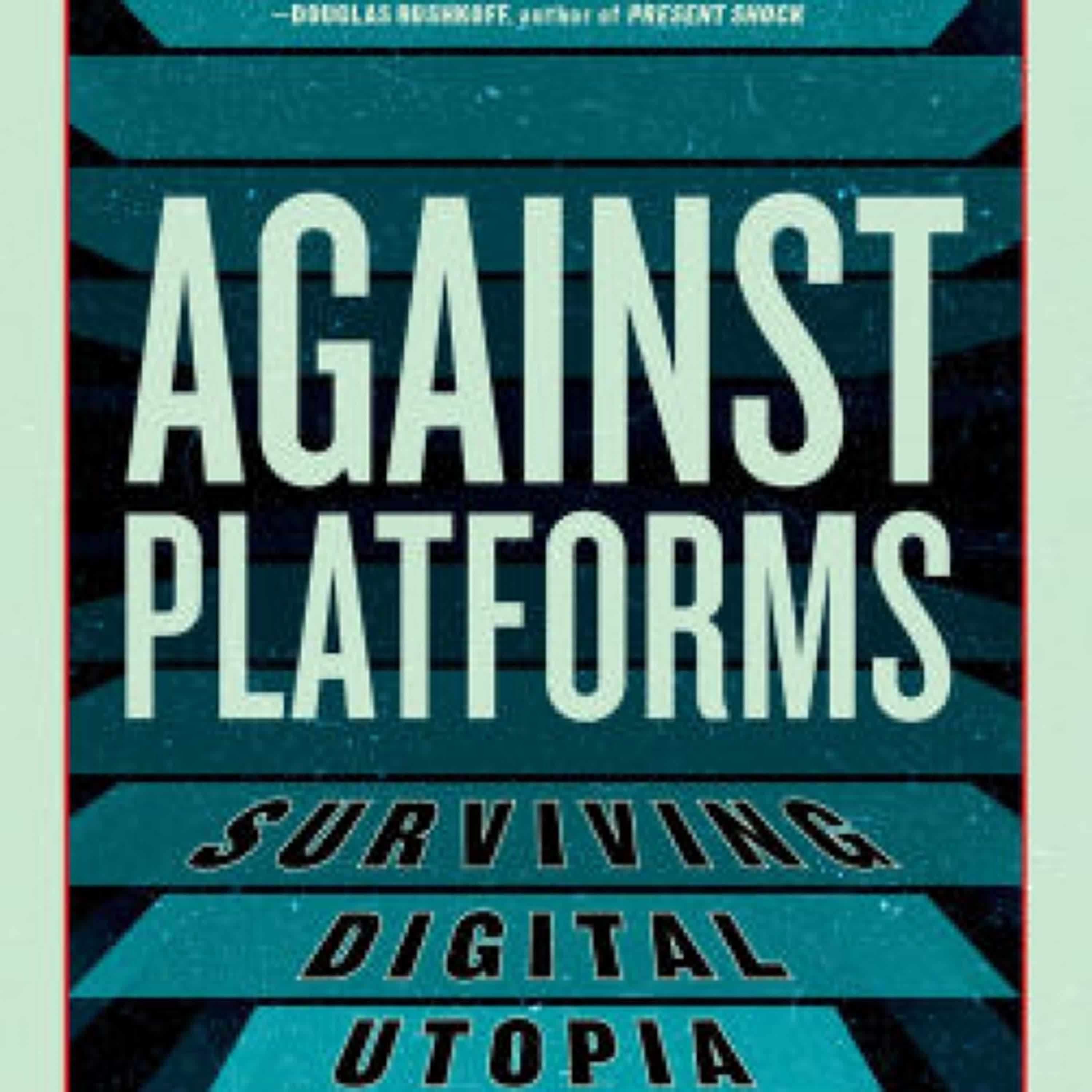 Against Platforms: Surviving Digital Utopia by Mike Pepi on Audiobook New