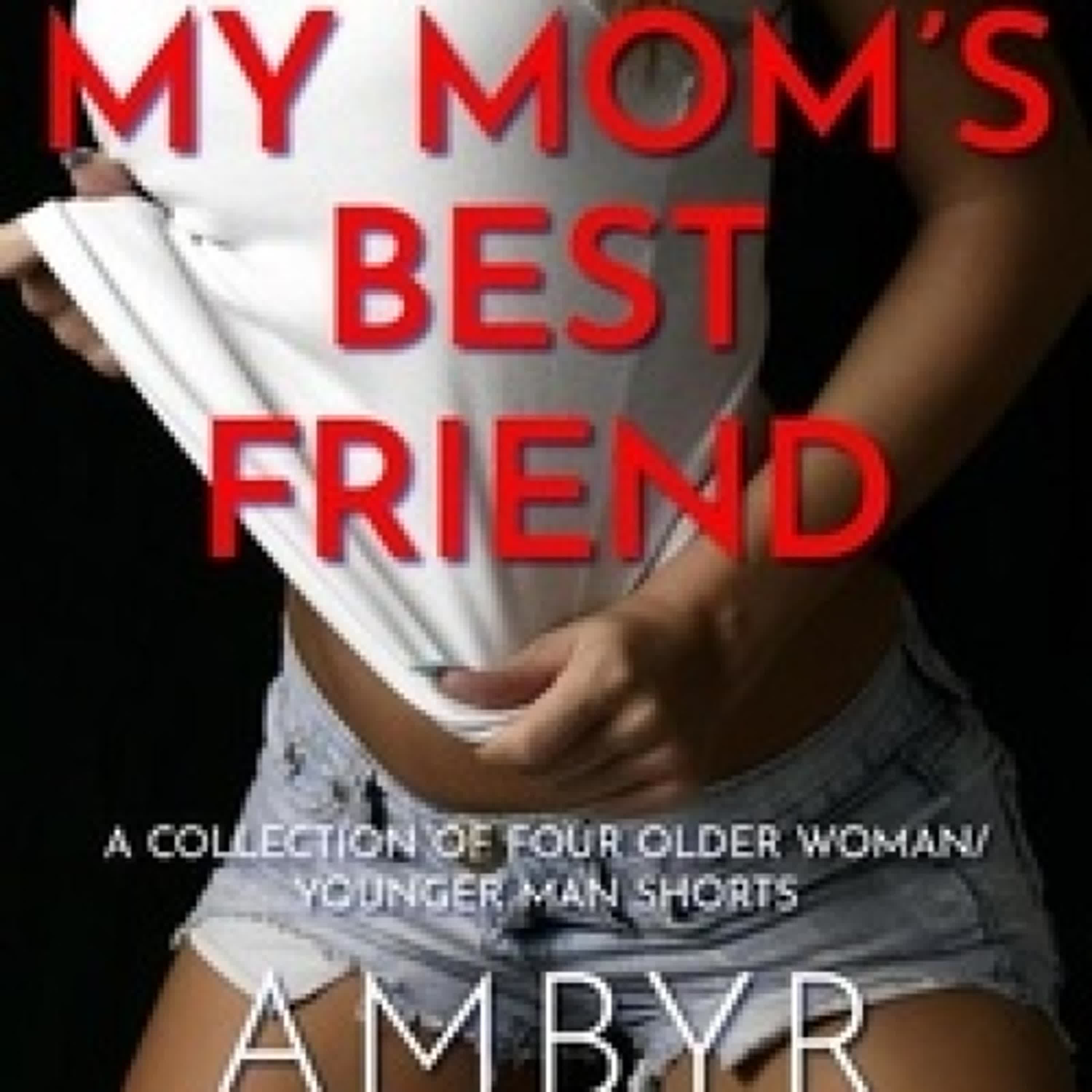 Télécharger Pdf My Mom's Best Friend: A Collection of Four Older Woman/Younger Man Shorts