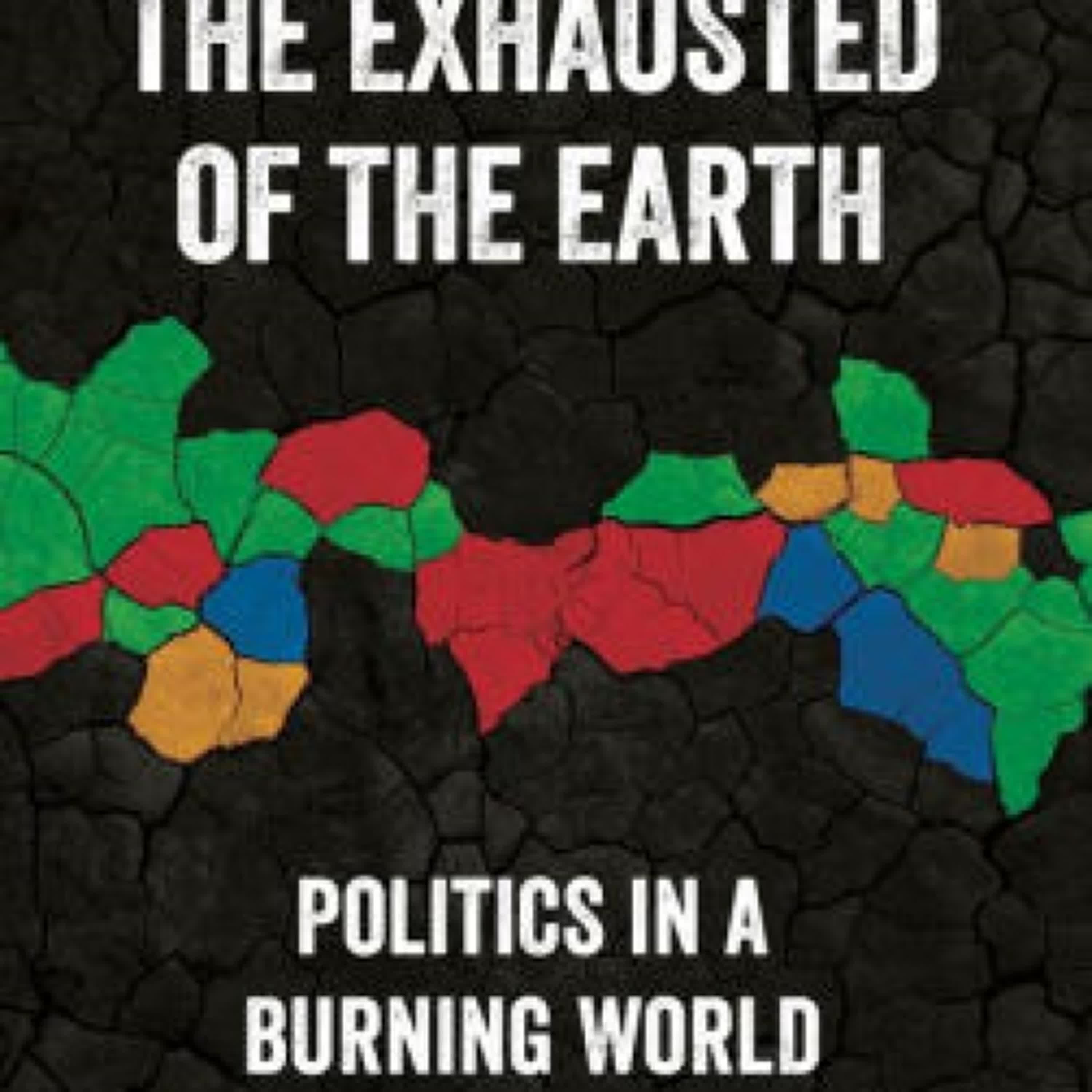 [PDF/Kindle] The Exhausted of the Earth: Politics in a Burning World by Ajay Singh Chaudhary