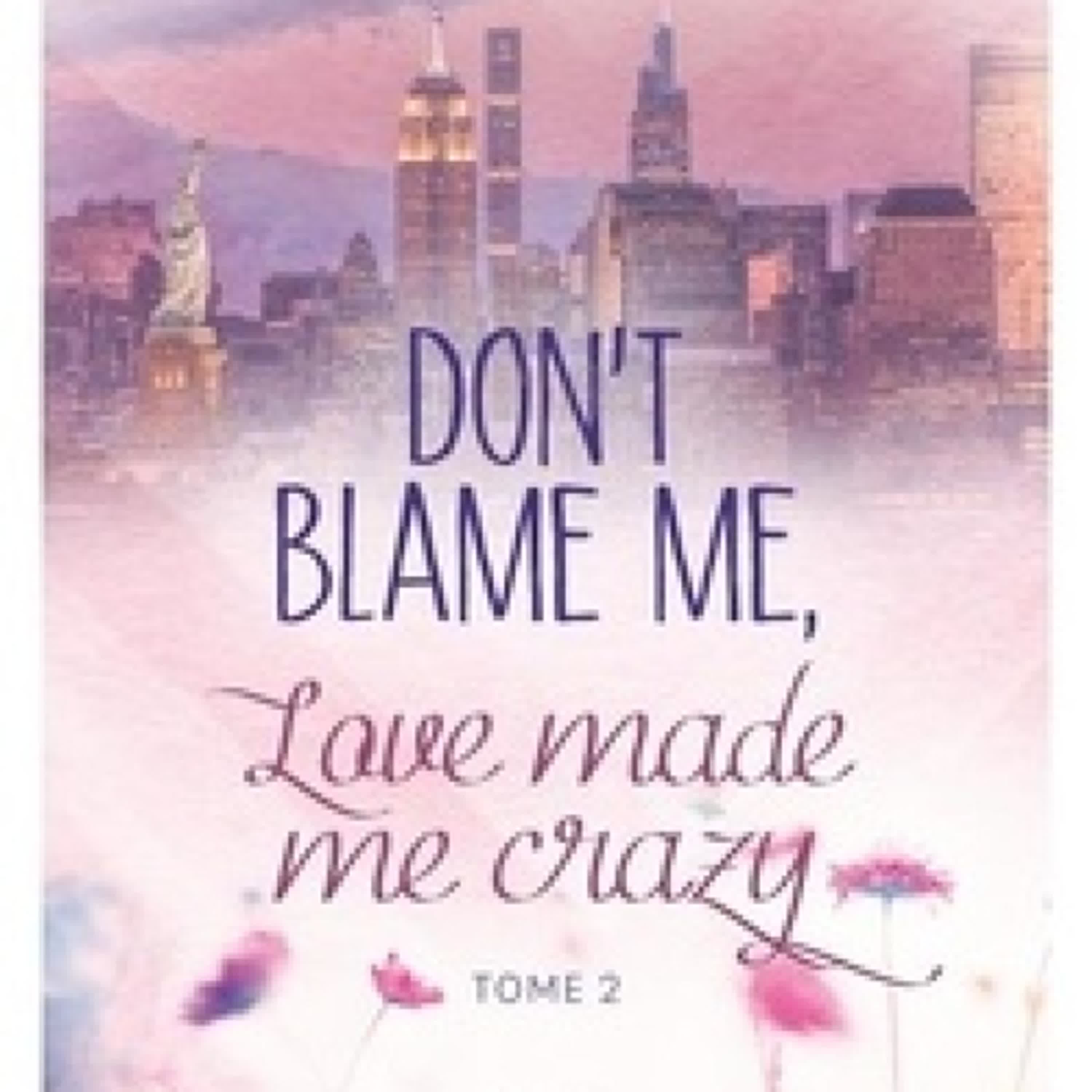 [PDF] Don't blame me, love made me crazy Tome 2 par Laura Gardénia