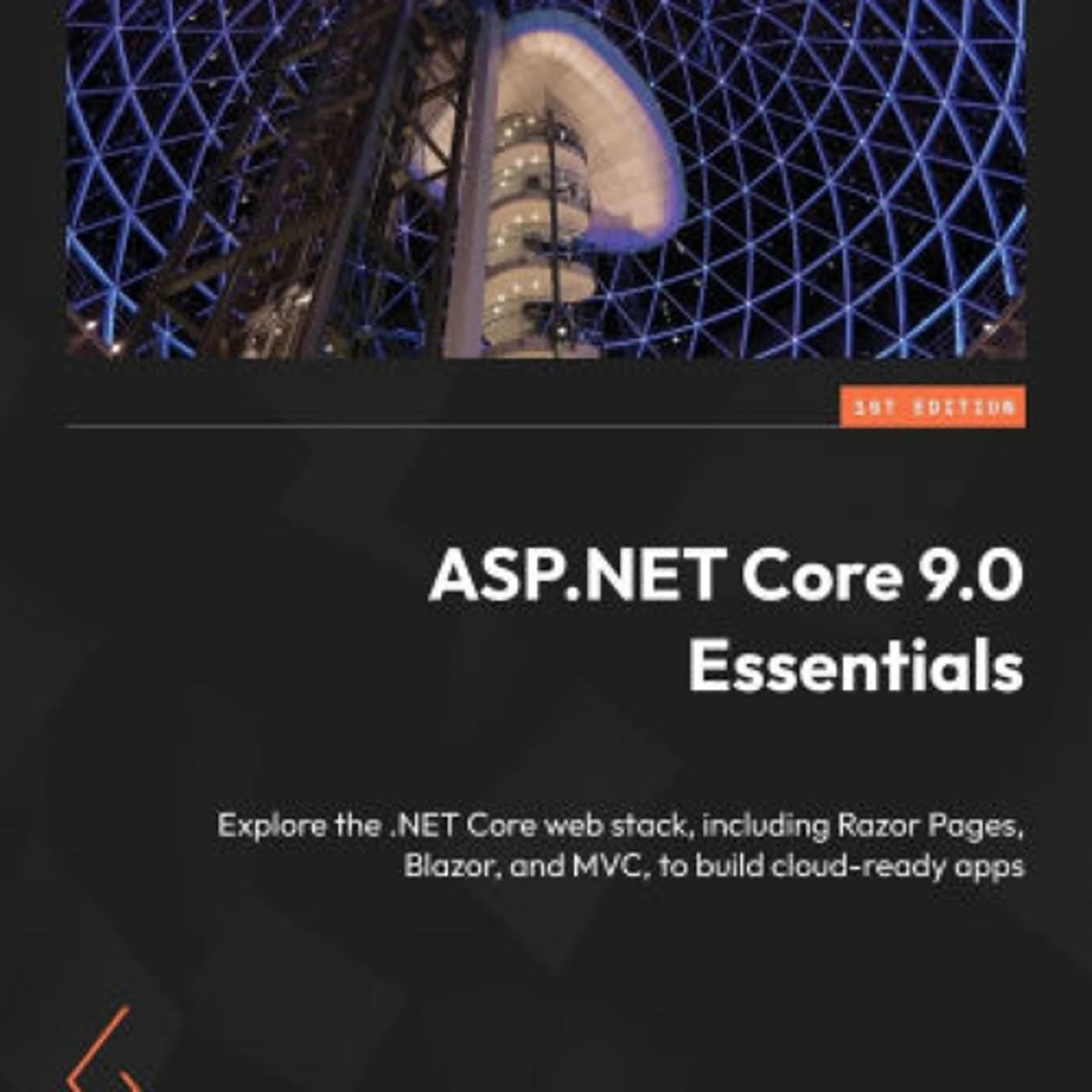 PDF/EPUB Download ASP.NET Core 9.0 Essentials: Explore the .NET Core web stack, including Razor Pages, Blazor, and MVC, to build cloud-ready apps by Albert S Tanure Full Book